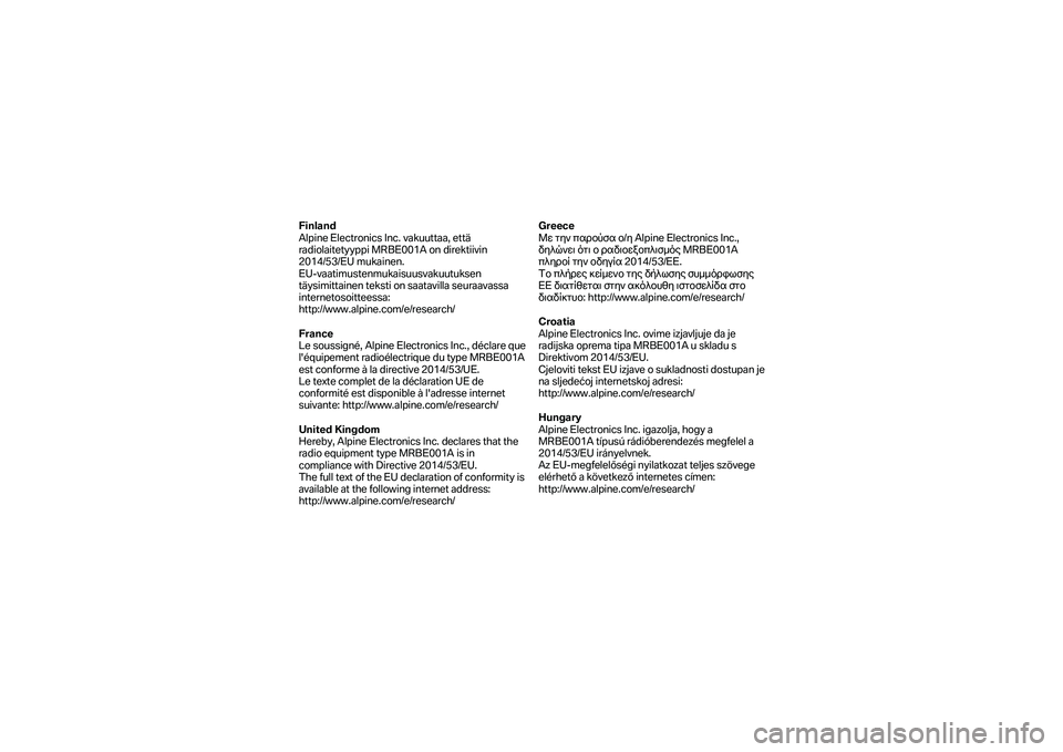 BMW MOTORRAD K 1600 B 2019 Manual de instrucciones (in Spanish) Finland
Alpine Electronics Inc. vakuuttaa, että
radiolaitetyyppi MRBE001A on direktiivin
2014/53/EU mukainen.
EU -vaatimustenmukaisuusvakuutuksen
täysimittainen teksti on saatavilla seuraavass BMW MOTORRAD K 1600 B 2019 Manual de instrucciones (in Spanish) Finland
Alpine Electronics Inc. vakuuttaa, että
radiolaitetyyppi MRBE001A on direktiivin
2014/53/EU mukainen.
EU -vaatimustenmukaisuusvakuutuksen
täysimittainen teksti on saatavilla seuraavass