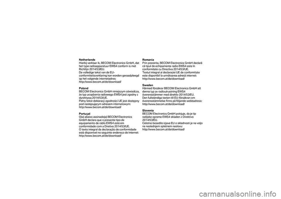 BMW MOTORRAD K 1600 B 2019  Instruktionsbok (in Swedish) Netherlands 
Hierbij verklaar ik, BECOM Electronics GmbH, dat 
het type radioapparatuur EWS4 conform is met 
Richtlijn 2014/53/EU.  
De volledige tekst van de EU -
conformiteitsverklaring kan worden g