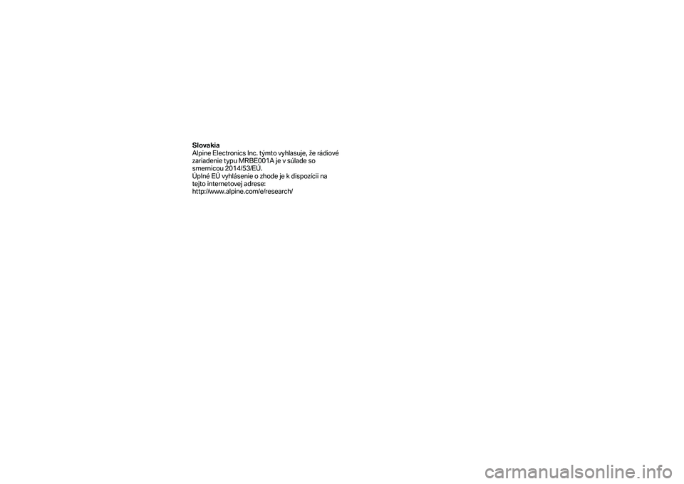 BMW MOTORRAD K 1600 B 2019 Εγχειρίδιο ιδιοκτήτη (in Greek) Slovakia
Alpine Electronics Inc. týmto vyhlasuje, že rádiové
zariadeni e typu MRBE001A je v súlade so
smernicou 2014/53/EÚ.
Úplné EÚ vyhlásenie o zhode je k dispozícii na
tejto intern BMW MOTORRAD K 1600 B 2019 Εγχειρίδιο ιδιοκτήτη (in Greek) Slovakia
Alpine Electronics Inc. týmto vyhlasuje, že rádiové
zariadeni e typu MRBE001A je v súlade so
smernicou 2014/53/EÚ.
Úplné EÚ vyhlásenie o zhode je k dispozícii na
tejto intern