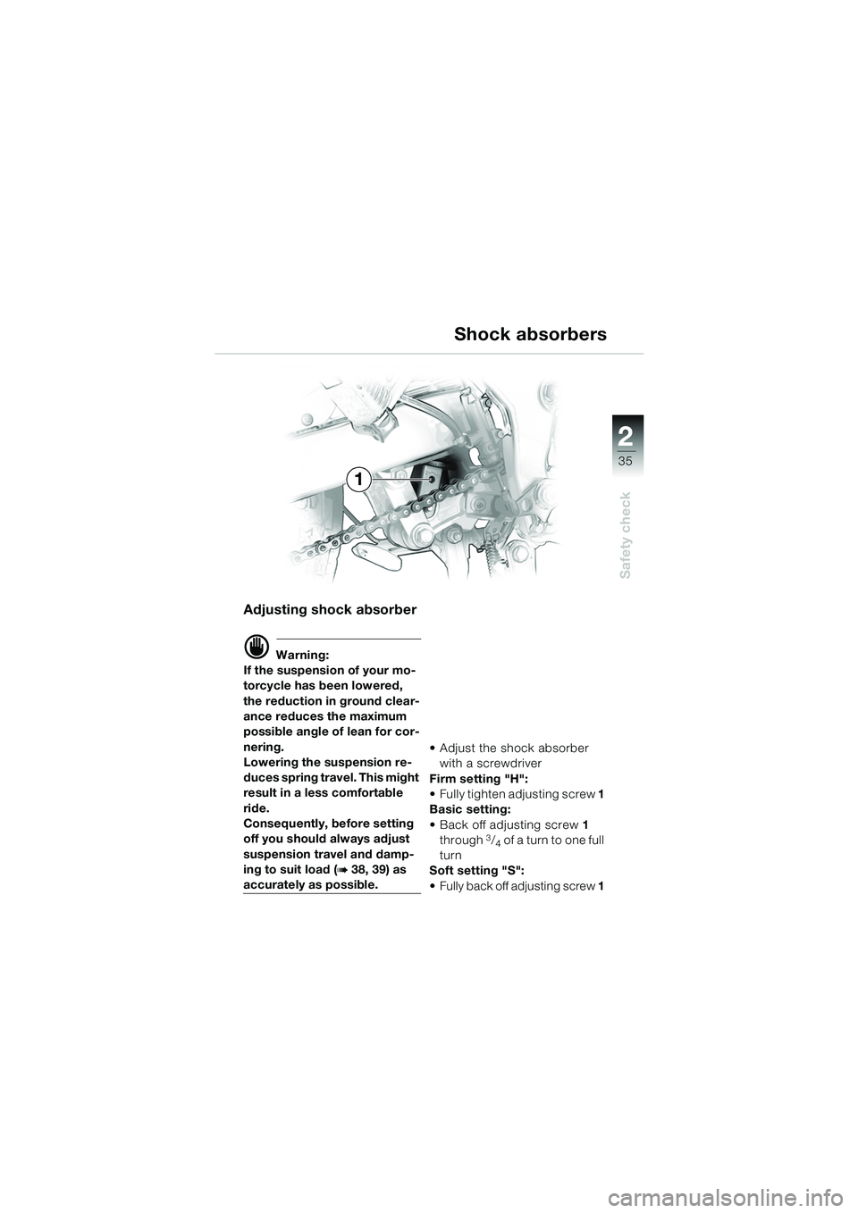 BMW MOTORRAD F 650 GS DAKAR 2003  Riders Manual (in English) 1
35
Safety check
2
Adjusting shock absorber
d Warning:
If the suspension of your mo-
torcycle has been lowered, 
the reduction in ground clear-
ance reduces the maximum 
possible angle of lean for co