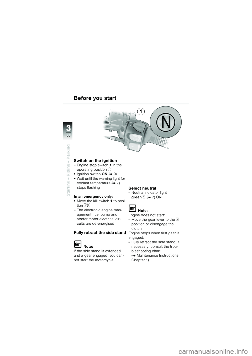 BMW MOTORRAD F 650 GS DAKAR 2003 Riders Manual (in English) 3
56
Starting – Riding – Parking
1
Switch on the ignition– Engine stop switch 1 in the
operating position
U
Ignition switch ON (b9)
Wait until the warning light for coolant temperature (
BMW MOTORRAD F 650 GS DAKAR 2003 Riders Manual (in English) 3
56
Starting – Riding – Parking
1
Switch on the ignition– Engine stop switch 1 in the
operating position
U
Ignition switch ON (b9)
Wait until the warning light for coolant temperature (
