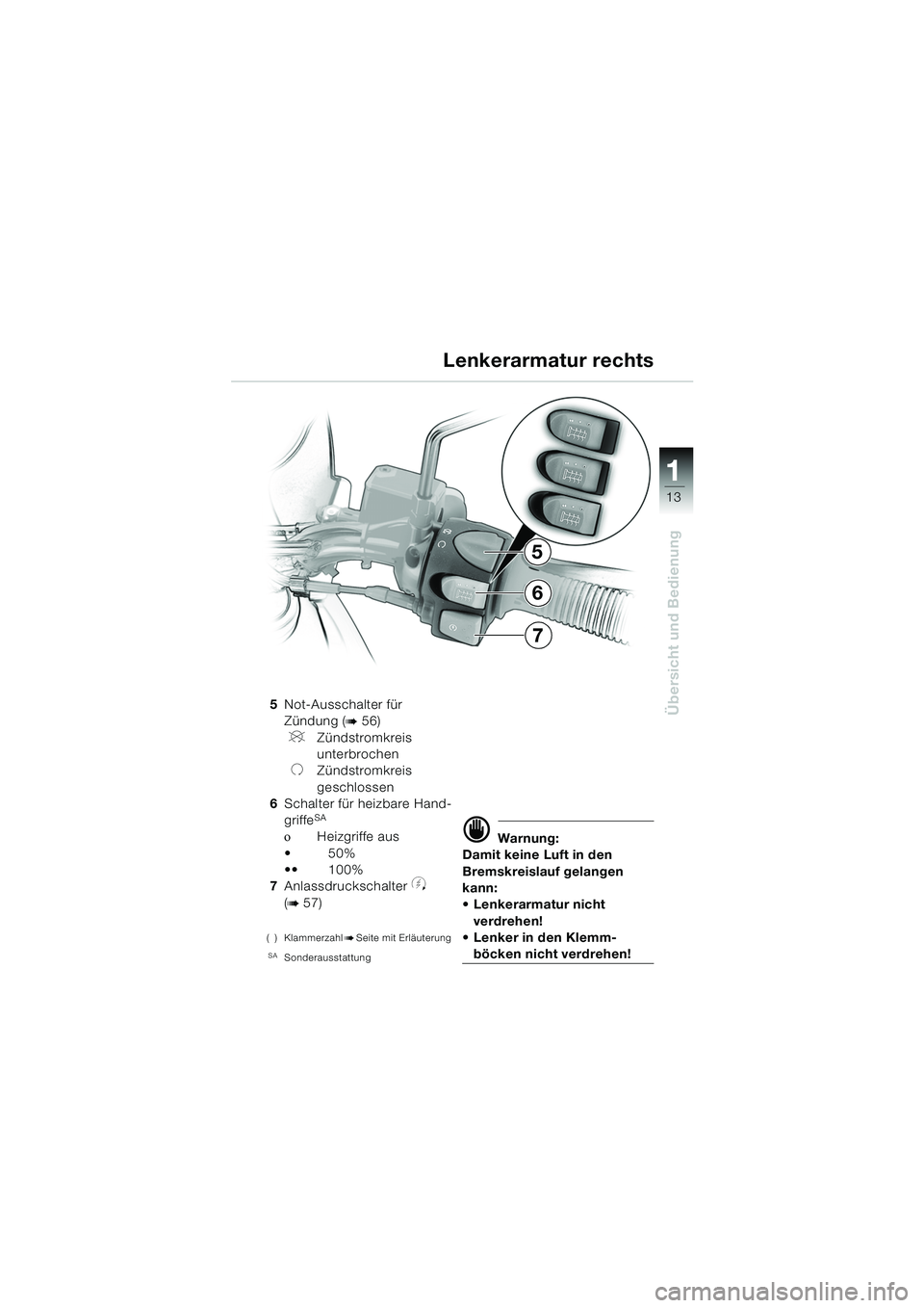 BMW MOTORRAD F 650 GS DAKAR 2003  Betriebsanleitung (in German) 111
13
Übersicht und Bedienung
5
7
6
5Not-Ausschalter für 
Zündung (
b56)
VZündstromkreis 
unterbrochen
UZündstromkreis 
geschlossen
6 Schalter für heizbare Hand-
griffe
SA
οHeizgriffe aus
50%