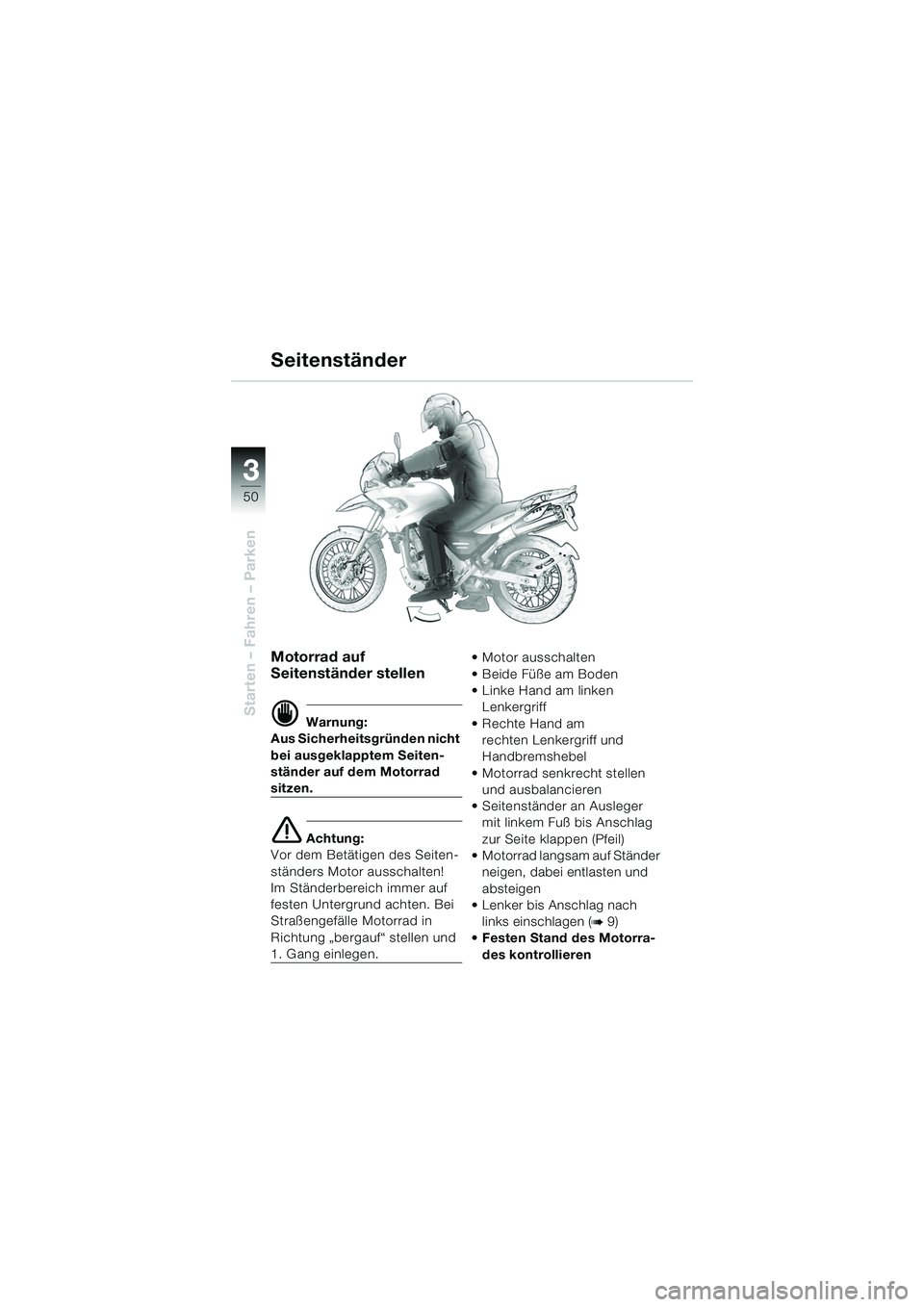 BMW MOTORRAD F 650 GS DAKAR 2003 Betriebsanleitung (in German) 3
50
Starten – Fahren – Parken
Motorrad auf
Seitenständer stellen
d Warnung:
Aus Sicherheitsgründen nicht
bei ausgeklapptem Seiten-
ständer auf dem Motorrad
sitzen.
e Achtung:
Vor dem Betät BMW MOTORRAD F 650 GS DAKAR 2003 Betriebsanleitung (in German) 3
50
Starten – Fahren – Parken
Motorrad auf
Seitenständer stellen
d Warnung:
Aus Sicherheitsgründen nicht
bei ausgeklapptem Seiten-
ständer auf dem Motorrad
sitzen.
e Achtung:
Vor dem Betät