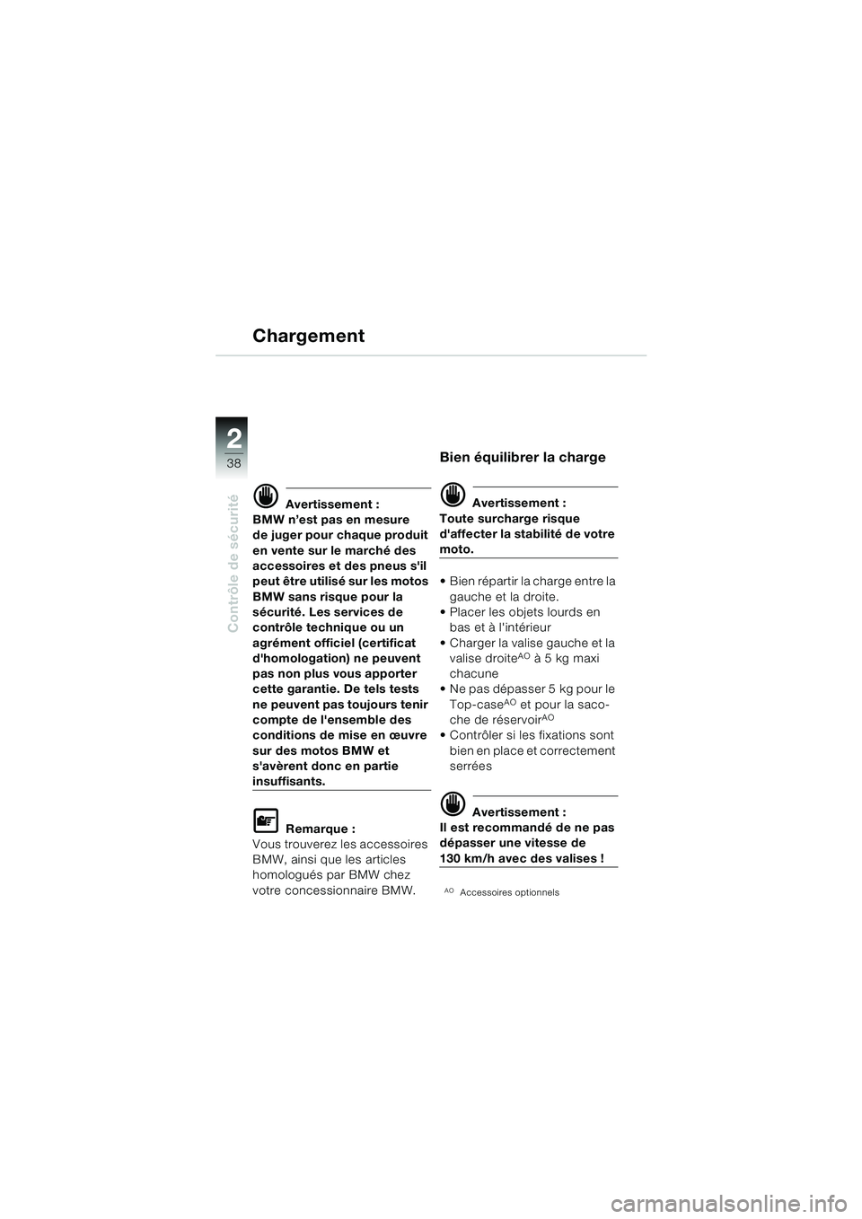 BMW MOTORRAD F 650 GS DAKAR 2003  Livret de bord (in French) 38
Contrôle de sécurité
2
Chargement
d Avertissement :
BMW n’est pas en mesure 
de juger pour chaque produit 
en vente sur le marché des 
accessoires et des pneus sil 
peut être utilisé sur l