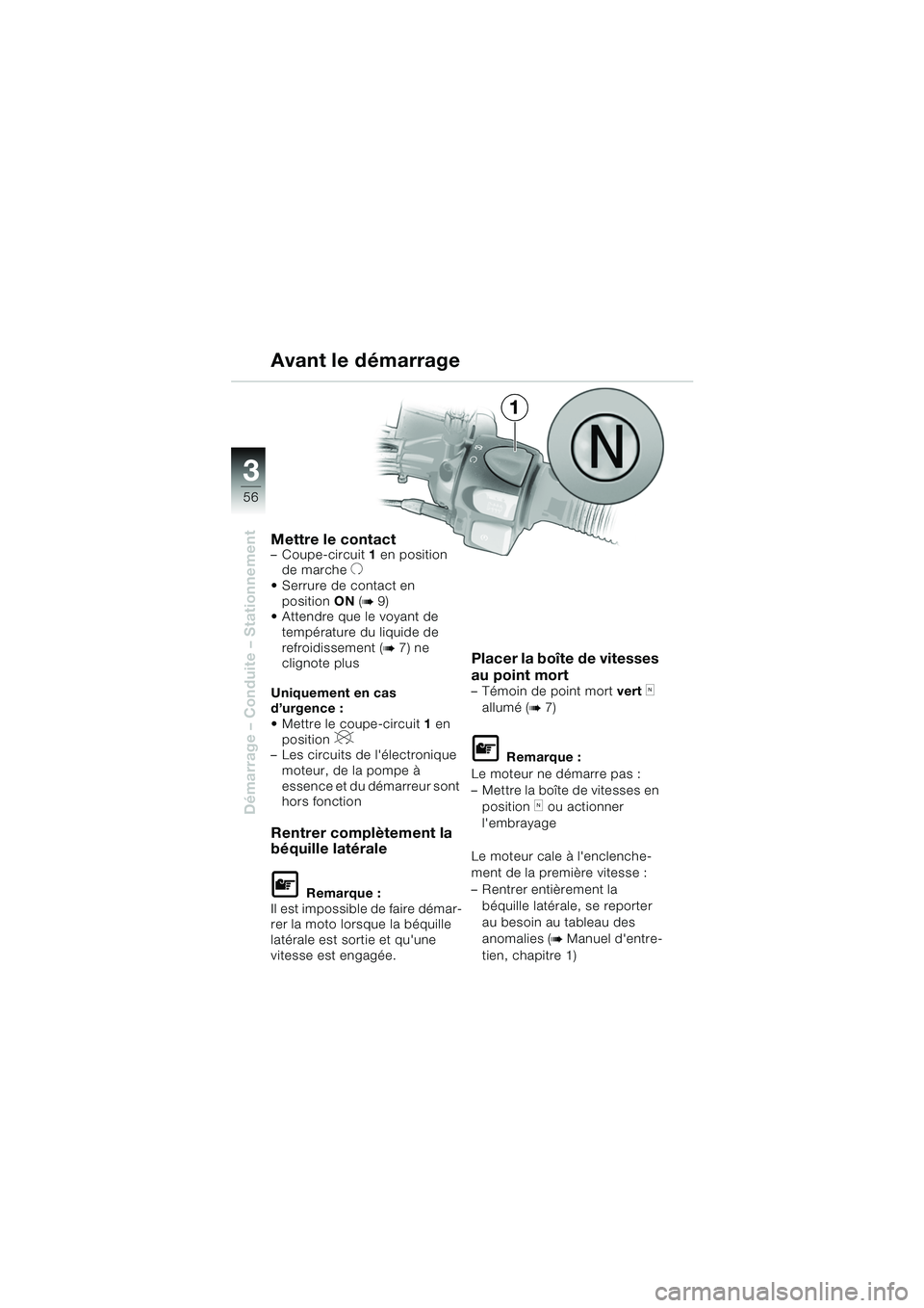 BMW MOTORRAD F 650 GS 2003  Livret de bord (in French) 3
56
Démarrage – Conduite – Stationnement
1
Mettre le contact– Coupe-circuit 1 en position 
de marcheU
 Serrure de contact en  position ON (b9)
 Attendre que le voyant de 
température du liq