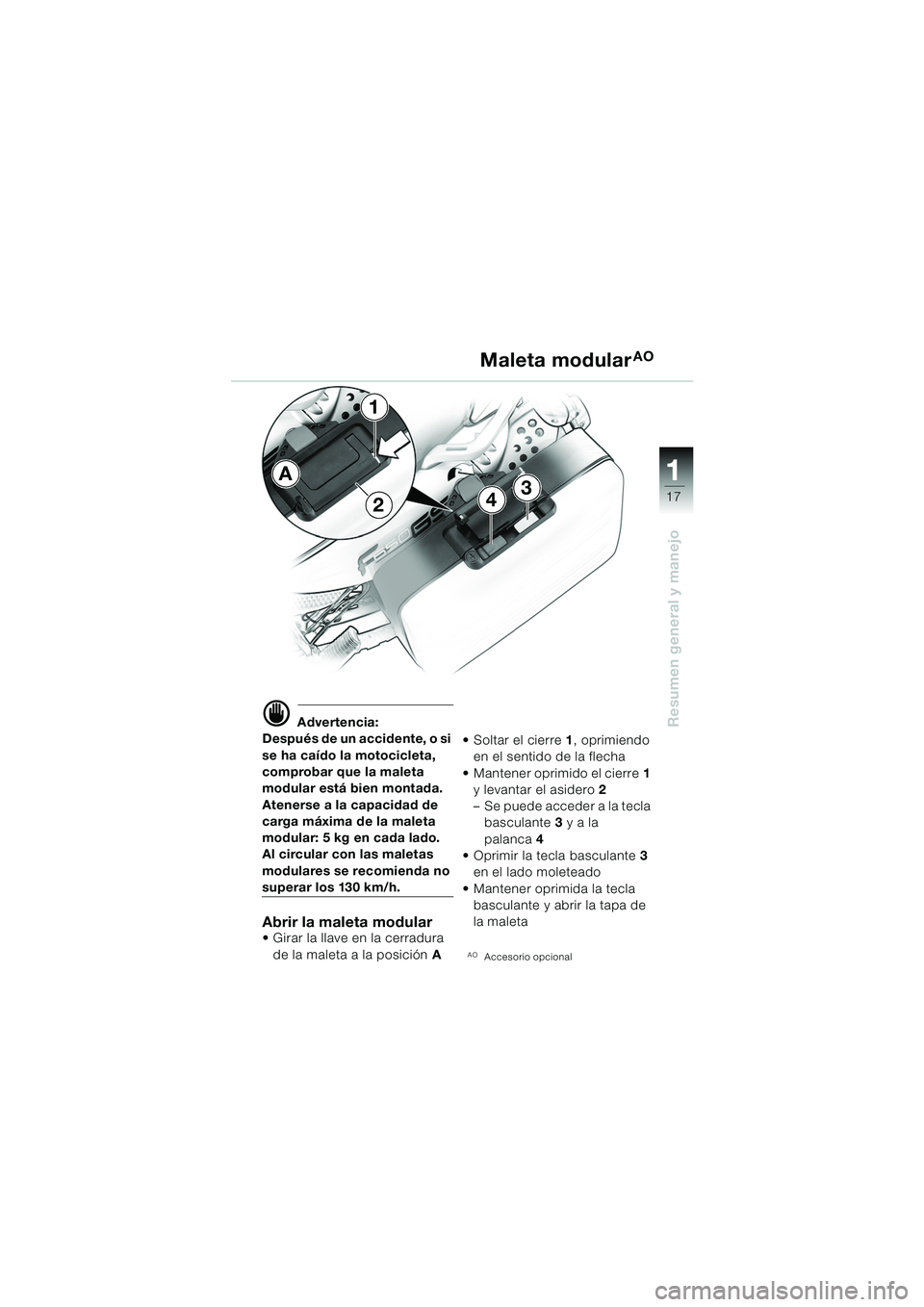 BMW MOTORRAD F 650 GS DAKAR 2003  Manual de instrucciones (in Spanish) 111
17
Resumen general y manejo
34
1
2
A
d Advertencia:
Después de un accidente, o si 
se ha caído la motocicleta, 
comprobar que la maleta 
modular está bien montada.
Atenerse a la capacidad de 
c