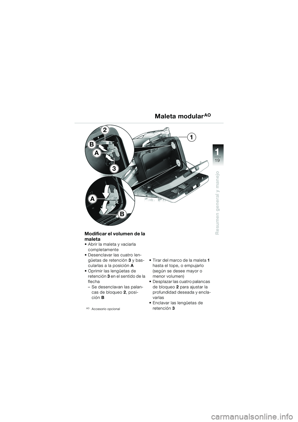 BMW MOTORRAD F 650 GS DAKAR 2003  Manual de instrucciones (in Spanish) 111
19
Resumen general y manejo
B
2
3
1
A
B
A
Modificar el volumen de la 
maleta
 Abrir la maleta y vaciarla completamente
 Desenclavar las cuatro len-
güetas de retención 3  y bas-
cularlas a la 
