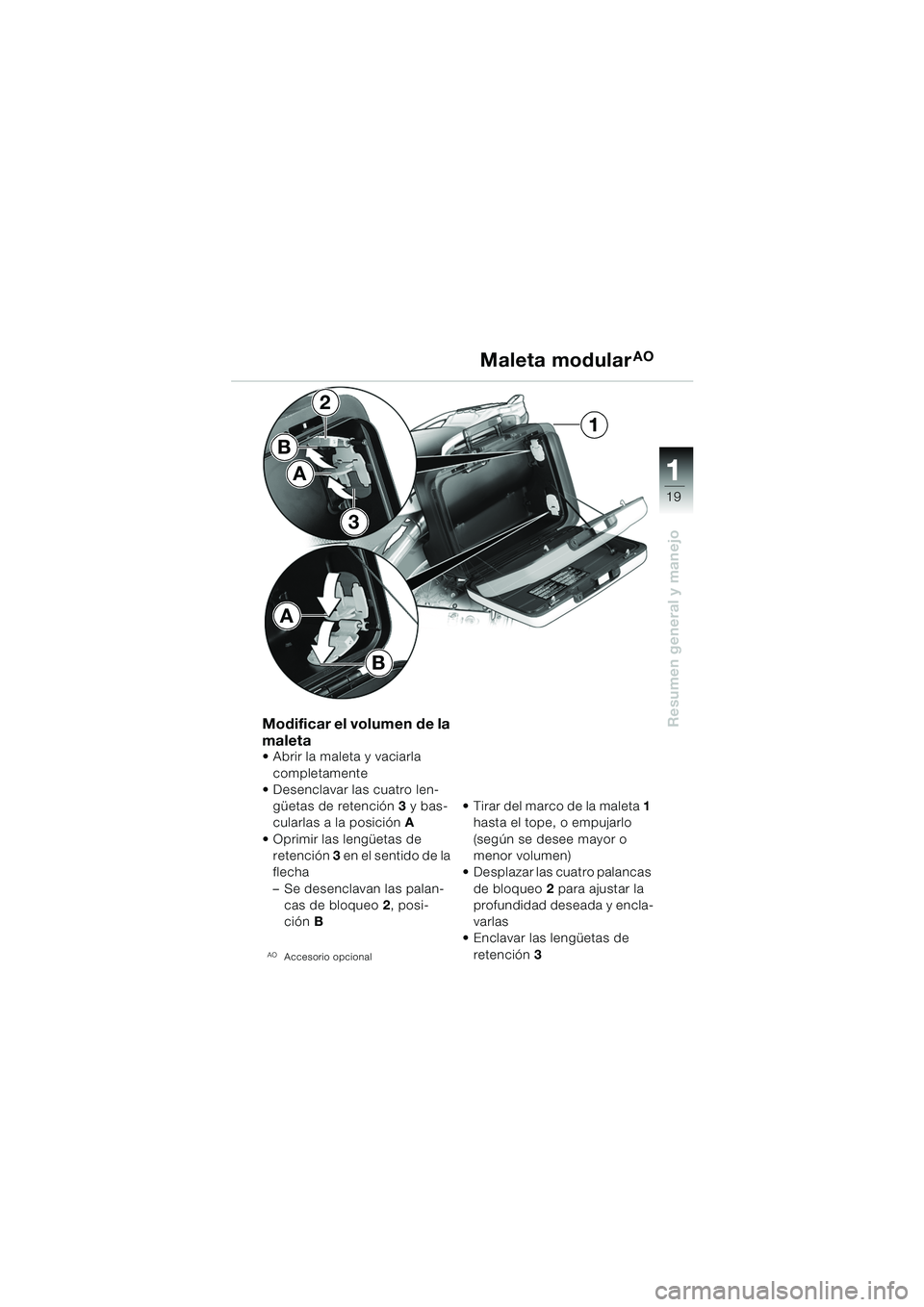 BMW MOTORRAD F 650 GS DAKAR 2003 Manual de instrucciones (in Spanish) 111
19
Resumen general y manejo
B
2
3
1
A
B
A
Modificar el volumen de la
maleta
Abrir la maleta y vaciarla completamente
Desenclavar las cuatro len-
güetas de retención 3 y bas-
cularlas a la BMW MOTORRAD F 650 GS DAKAR 2003 Manual de instrucciones (in Spanish) 111
19
Resumen general y manejo
B
2
3
1
A
B
A
Modificar el volumen de la
maleta
Abrir la maleta y vaciarla completamente
Desenclavar las cuatro len-
güetas de retención 3 y bas-
cularlas a la
