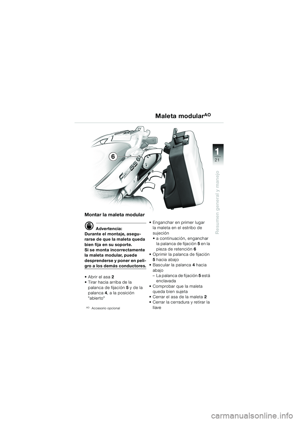 BMW MOTORRAD F 650 GS DAKAR 2003 Manual de instrucciones (in Spanish) 111
21
Resumen general y manejo
Maleta modularAO
Montar la maleta modular
d Advertencia:
Durante el montaje, asegu-
rarse de que la maleta queda
bien fija en su soporte.
Si se monta incorrectamente
BMW MOTORRAD F 650 GS DAKAR 2003 Manual de instrucciones (in Spanish) 111
21
Resumen general y manejo
Maleta modularAO
Montar la maleta modular
d Advertencia:
Durante el montaje, asegu-
rarse de que la maleta queda
bien fija en su soporte.
Si se monta incorrectamente