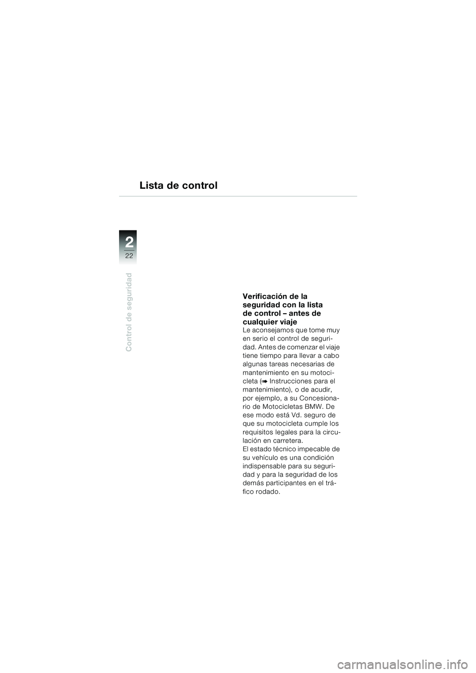BMW MOTORRAD F 650 GS DAKAR 2003 Manual de instrucciones (in Spanish) 22
Control de seguridad
2
Verificación de la
seguridad con la lista
de control – antes de
cualquier viaje
Le aconsejamos que tome muy
en serio el control de seguri-
dad. Antes de comenzar el vi BMW MOTORRAD F 650 GS DAKAR 2003 Manual de instrucciones (in Spanish) 22
Control de seguridad
2
Verificación de la
seguridad con la lista
de control – antes de
cualquier viaje
Le aconsejamos que tome muy
en serio el control de seguri-
dad. Antes de comenzar el vi