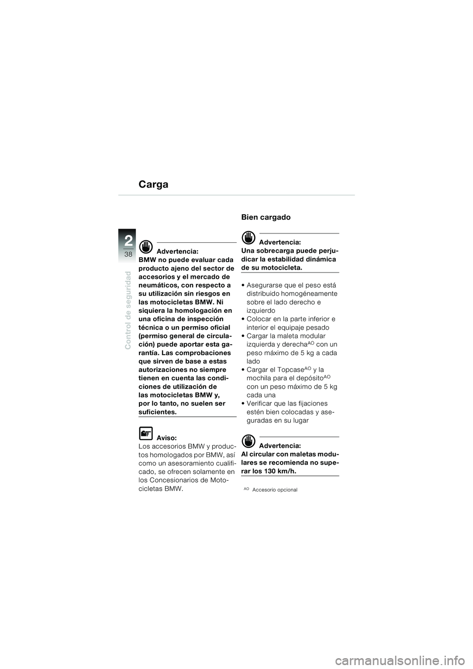 BMW MOTORRAD F 650 GS DAKAR 2003 Manual de instrucciones (in Spanish) 38
Control de seguridad
2
Carga
d Advertencia:
BMW no puede evaluar cada
producto ajeno del sector de
accesorios y el mercado de
neumáticos, con respecto a
su utilización sin riesgos en
las mot BMW MOTORRAD F 650 GS DAKAR 2003 Manual de instrucciones (in Spanish) 38
Control de seguridad
2
Carga
d Advertencia:
BMW no puede evaluar cada
producto ajeno del sector de
accesorios y el mercado de
neumáticos, con respecto a
su utilización sin riesgos en
las mot