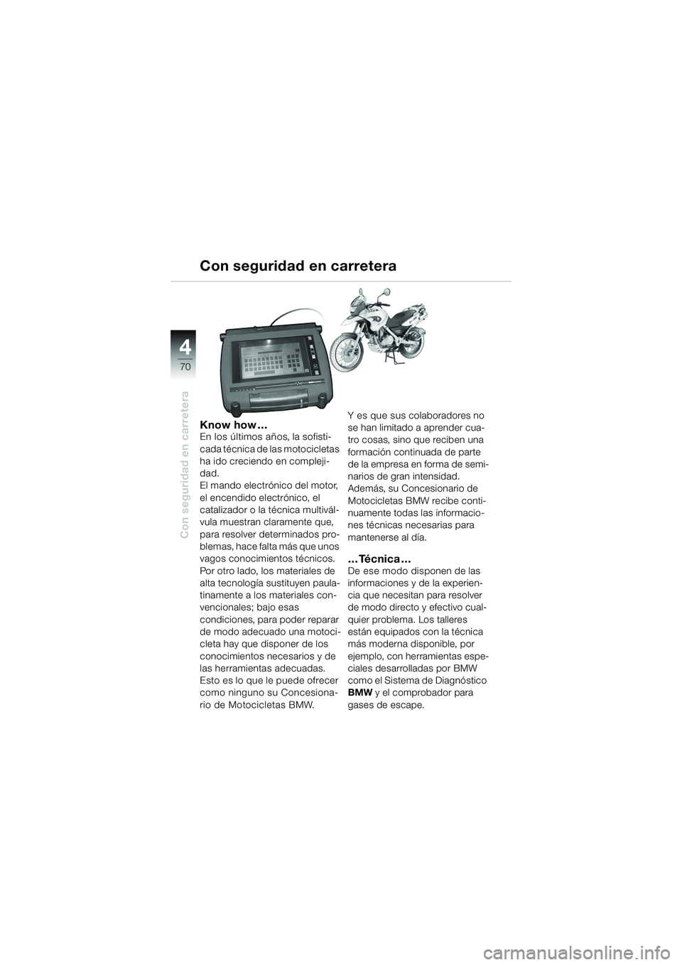 BMW MOTORRAD F 650 GS DAKAR 2003 Manual de instrucciones (in Spanish) 4
70
Con seguridad en carretera
Know how …En los últimos años, la sofisti-
cada técnica de las motocicletas
ha ido creciendo en compleji-
dad.
El mando electrónico del motor,
el encendido ele BMW MOTORRAD F 650 GS DAKAR 2003 Manual de instrucciones (in Spanish) 4
70
Con seguridad en carretera
Know how …En los últimos años, la sofisti-
cada técnica de las motocicletas
ha ido creciendo en compleji-
dad.
El mando electrónico del motor,
el encendido ele