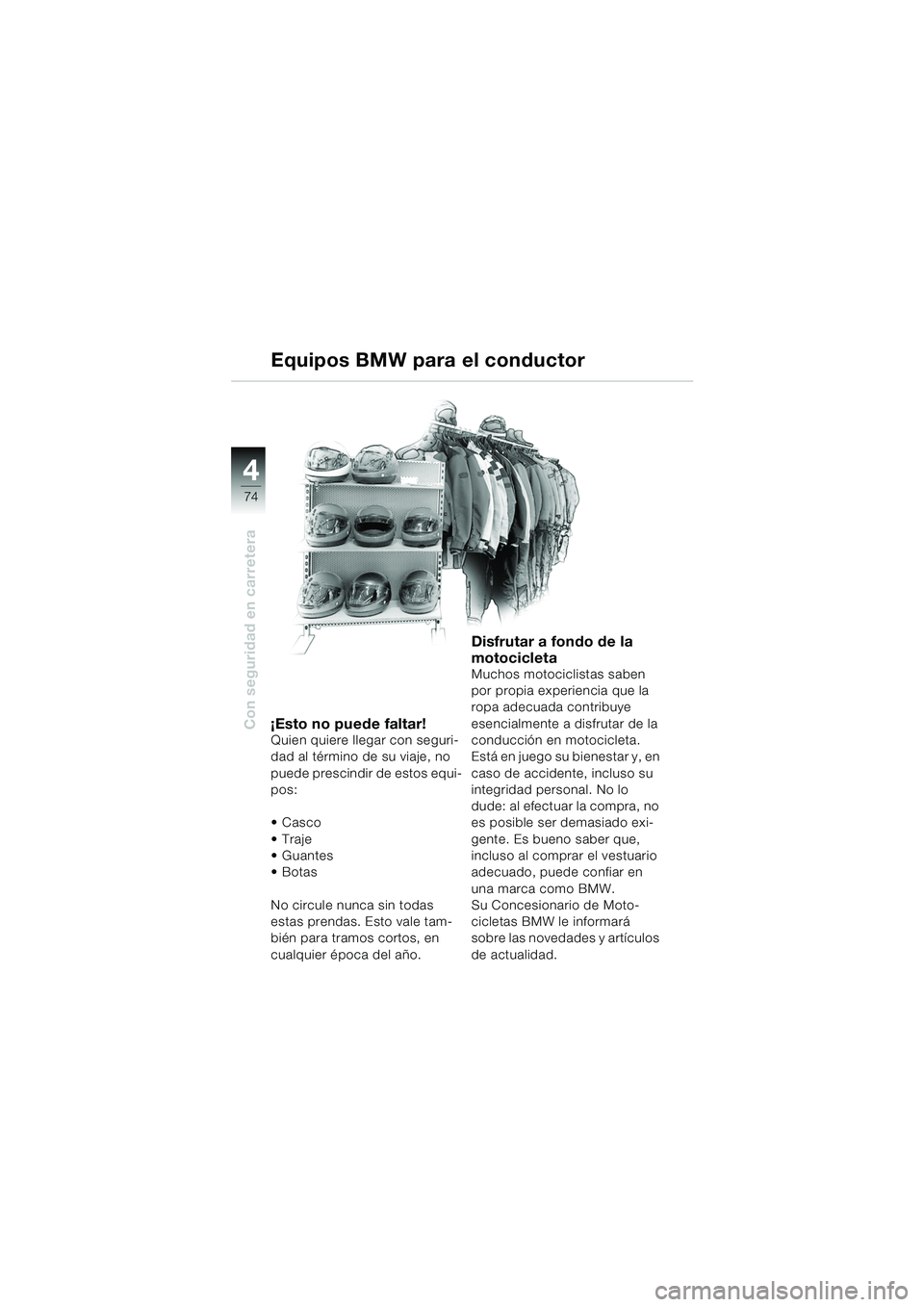 BMW MOTORRAD F 650 GS DAKAR 2003 Manual de instrucciones (in Spanish) 4
74
Con seguridad en carretera
Equipos BMW para el conductor
¡Esto no puede faltar!Quien quiere llegar con seguri-
dad al término de su viaje, no
puede prescindir de estos equi-
pos:
Casco
Traje BMW MOTORRAD F 650 GS DAKAR 2003 Manual de instrucciones (in Spanish) 4
74
Con seguridad en carretera
Equipos BMW para el conductor
¡Esto no puede faltar!Quien quiere llegar con seguri-
dad al término de su viaje, no
puede prescindir de estos equi-
pos:
Casco
Traje