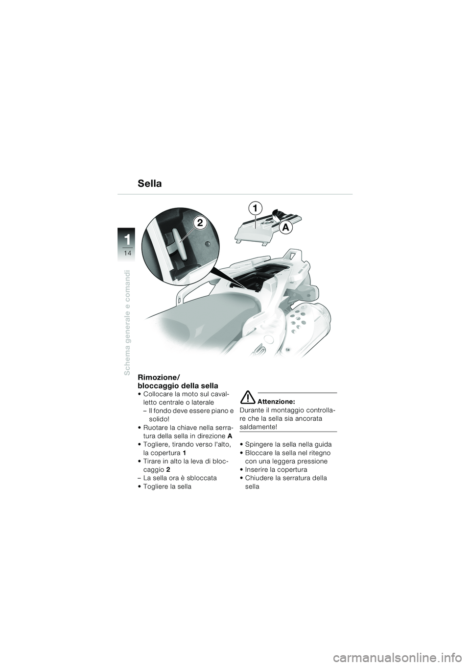 BMW MOTORRAD F 650 GS 2003 Libretto di uso e manutenzione (in Italian) 11
14
Schema generale e comandiRimozione/
bloccaggio della sella
Collocare la moto sul caval-letto centrale o laterale
– Il fondo deve essere piano e solido!
Ruotare la chiave nella serra- tura BMW MOTORRAD F 650 GS 2003 Libretto di uso e manutenzione (in Italian) 11
14
Schema generale e comandiRimozione/
bloccaggio della sella
Collocare la moto sul caval-letto centrale o laterale
– Il fondo deve essere piano e solido!
Ruotare la chiave nella serra- tura