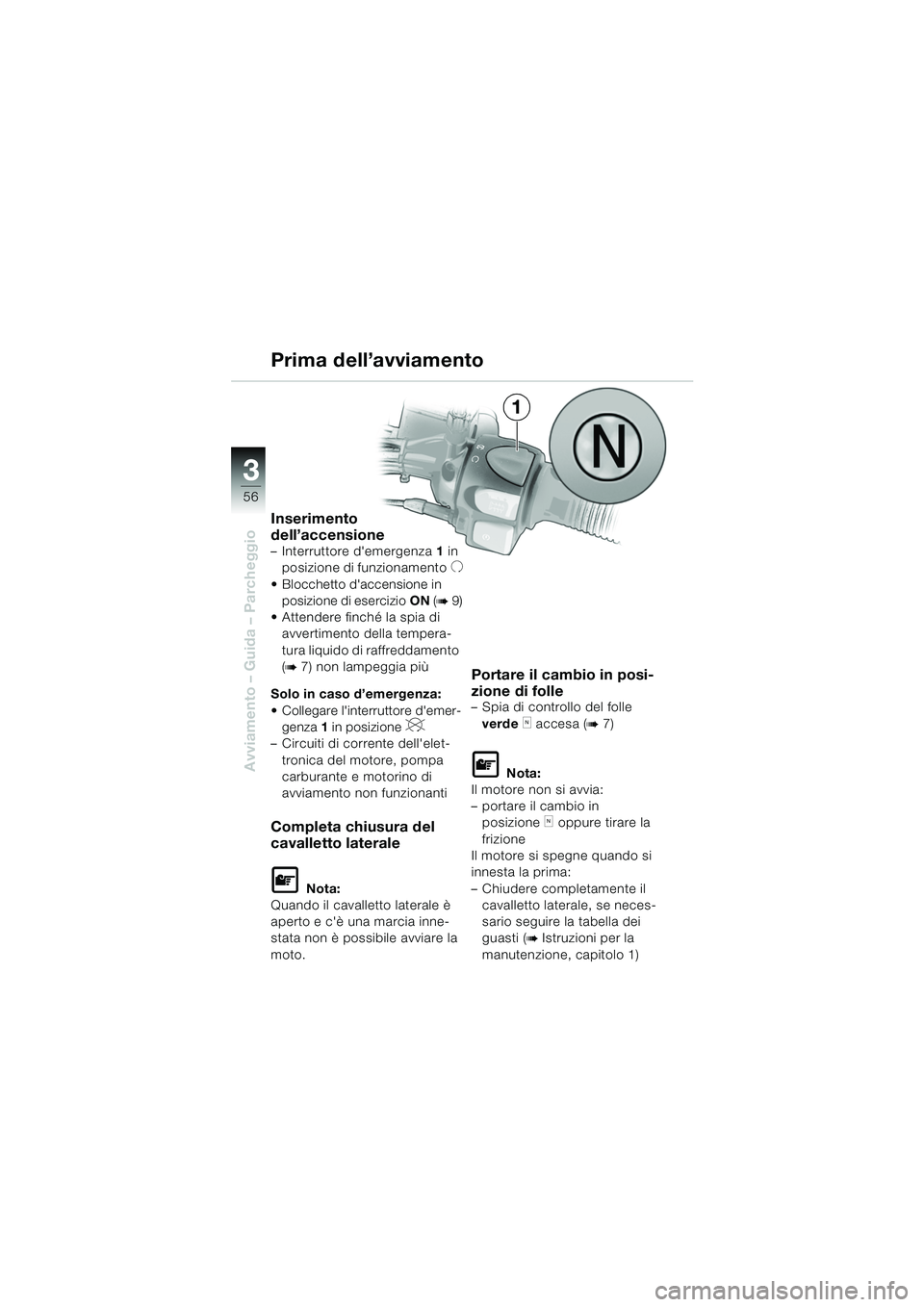 BMW MOTORRAD F 650 GS 2003 Libretto di uso e manutenzione (in Italian) 3
56
Avviamento – Guida – Parcheggio
1
Inserimento
dell’accensione
– Interruttore demergenza 1 in
posizione di funzionamento
U
Blocchetto daccensione in posizione di esercizio ON (
b9)
BMW MOTORRAD F 650 GS 2003 Libretto di uso e manutenzione (in Italian) 3
56
Avviamento – Guida – Parcheggio
1
Inserimento
dell’accensione
– Interruttore demergenza 1 in
posizione di funzionamento
U
Blocchetto daccensione in posizione di esercizio ON (
b9)