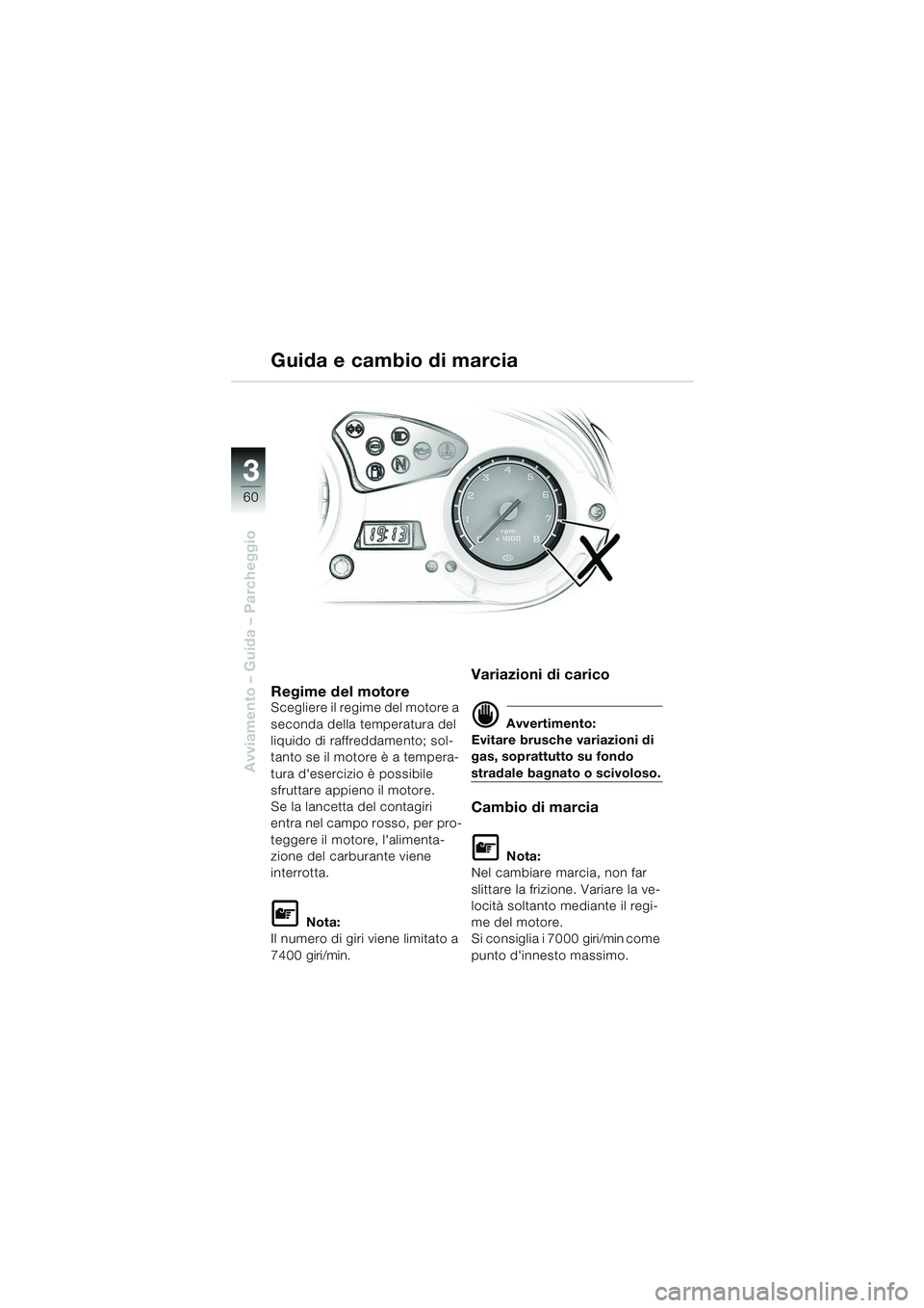 BMW MOTORRAD F 650 GS 2003 Libretto di uso e manutenzione (in Italian) 3
60
Avviamento – Guida – Parcheggio
Guida e cambio di marcia
Regime del motoreScegliere il regime del motore a
seconda della temperatura del
liquido di raffreddamento; sol-
tanto se il motore à BMW MOTORRAD F 650 GS 2003 Libretto di uso e manutenzione (in Italian) 3
60
Avviamento – Guida – Parcheggio
Guida e cambio di marcia
Regime del motoreScegliere il regime del motore a
seconda della temperatura del
liquido di raffreddamento; sol-
tanto se il motore Ã