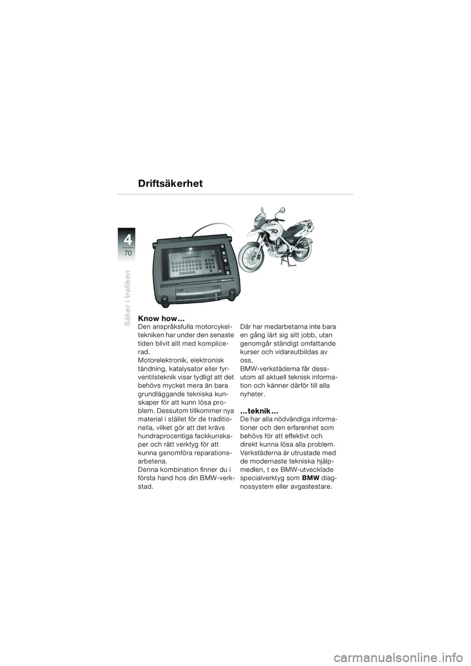 BMW MOTORRAD F 650 GS DAKAR 2003 Instruktionsbok (in Swedish) 4
70
Säker i trafikenKnow how …Den anspråksfulla motorcykel-
tekniken har under den senaste
tiden blivit allt med komplice-
rad.
Motorelektronik, elektronisk
tändning, katalysator eller fyr-
v BMW MOTORRAD F 650 GS DAKAR 2003 Instruktionsbok (in Swedish) 4
70
Säker i trafikenKnow how …Den anspråksfulla motorcykel-
tekniken har under den senaste
tiden blivit allt med komplice-
rad.
Motorelektronik, elektronisk
tändning, katalysator eller fyr-
v