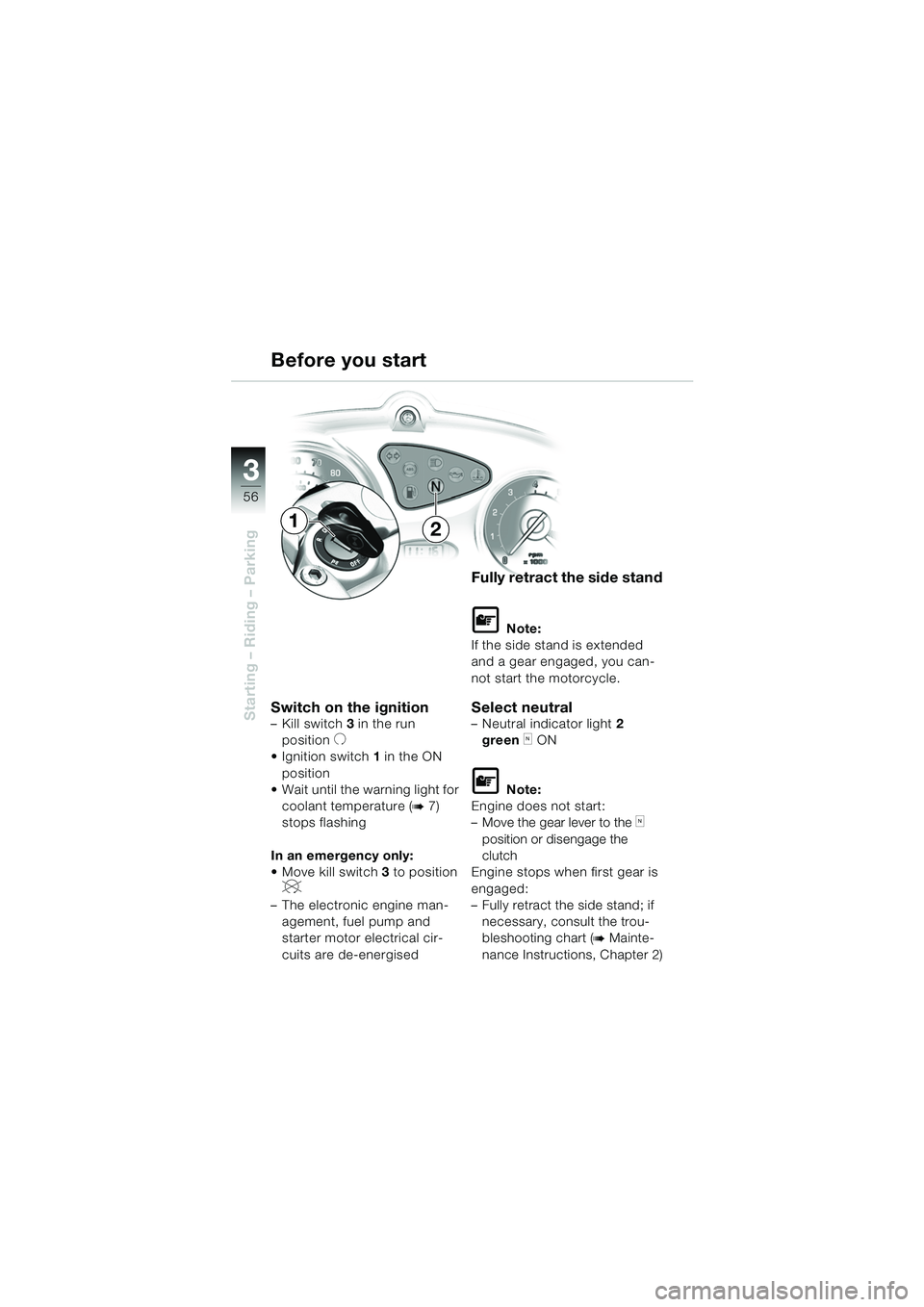 BMW MOTORRAD F 650 CS 2003 Riders Manual (in English) 3
56
Starting – Riding – ParkingSwitch on the ignition– Kill switch3 in the run
position
U
Ignition switch 1 in the ON
position
Wait until the warning light for
coolant temperature (
b7) BMW MOTORRAD F 650 CS 2003 Riders Manual (in English) 3
56
Starting – Riding – ParkingSwitch on the ignition– Kill switch3 in the run
position
U
Ignition switch 1 in the ON
position
Wait until the warning light for
coolant temperature (
b7)