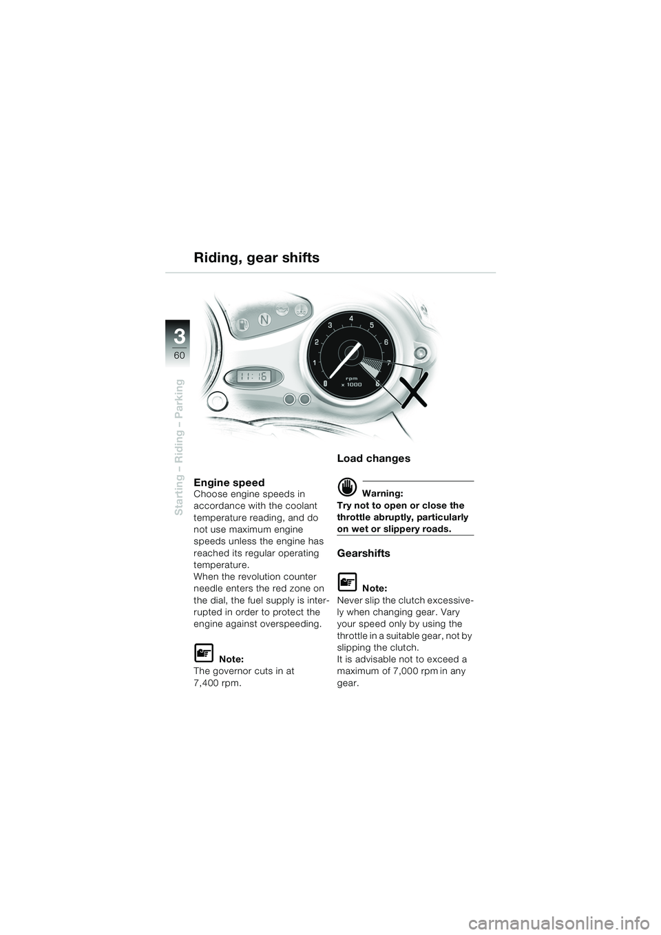 BMW MOTORRAD F 650 CS 2003 Riders Manual (in English) 3
60
Starting – Riding – Parking
Riding, gear shifts
Engine speedChoose engine speeds in
accordance with the coolant
temperature reading, and do
not use maximum engine
speeds unless the engine BMW MOTORRAD F 650 CS 2003 Riders Manual (in English) 3
60
Starting – Riding – Parking
Riding, gear shifts
Engine speedChoose engine speeds in
accordance with the coolant
temperature reading, and do
not use maximum engine
speeds unless the engine