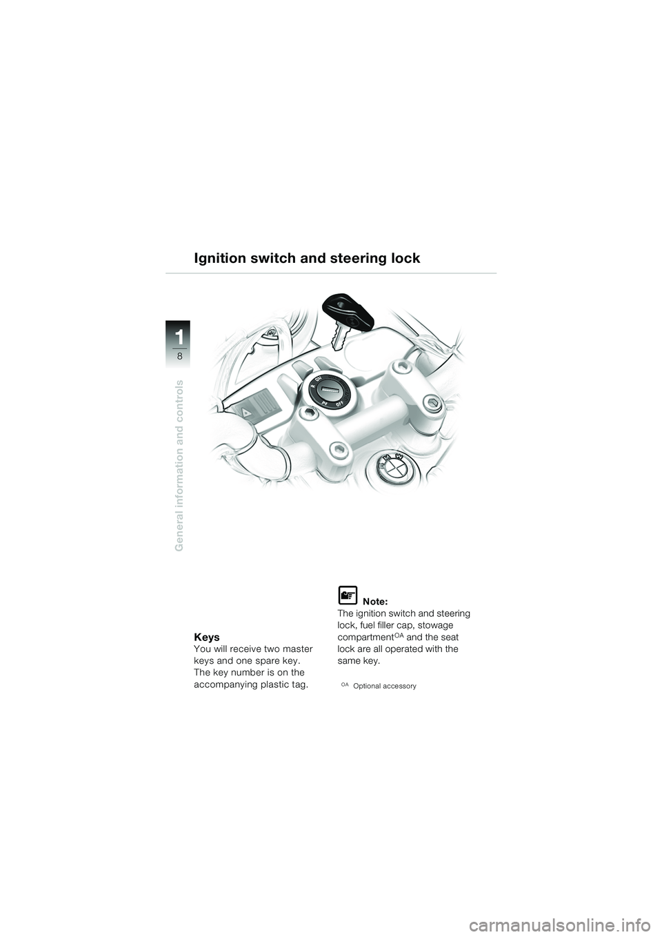 BMW MOTORRAD F 650 CS 2003 Riders Manual (in English) 11
8
General information and controls
KeysYou will receive two master
keys and one spare key.
The key number is on the
accompanying plastic tag.
L Note:
The ignition switch and steering
lock, fuel BMW MOTORRAD F 650 CS 2003 Riders Manual (in English) 11
8
General information and controls
KeysYou will receive two master
keys and one spare key.
The key number is on the
accompanying plastic tag.
L Note:
The ignition switch and steering
lock, fuel