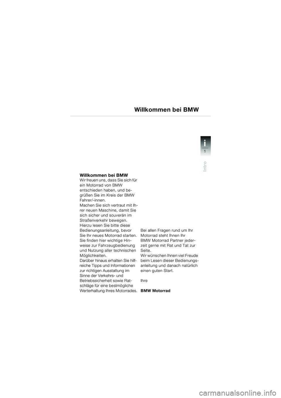 BMW MOTORRAD F 650 CS 2003 Betriebsanleitung (in German) 1
Intro
i
Willkommen bei BMWWir freuen uns, dass Sie sich für
ein Motorrad von BMW
entschieden haben, und be-
grüßen Sie im Kreis der BMW
Fahrer/-innen.
Machen Sie sich vertraut mit Ih-
rer neue BMW MOTORRAD F 650 CS 2003 Betriebsanleitung (in German) 1
Intro
i
Willkommen bei BMWWir freuen uns, dass Sie sich für
ein Motorrad von BMW
entschieden haben, und be-
grüßen Sie im Kreis der BMW
Fahrer/-innen.
Machen Sie sich vertraut mit Ih-
rer neue