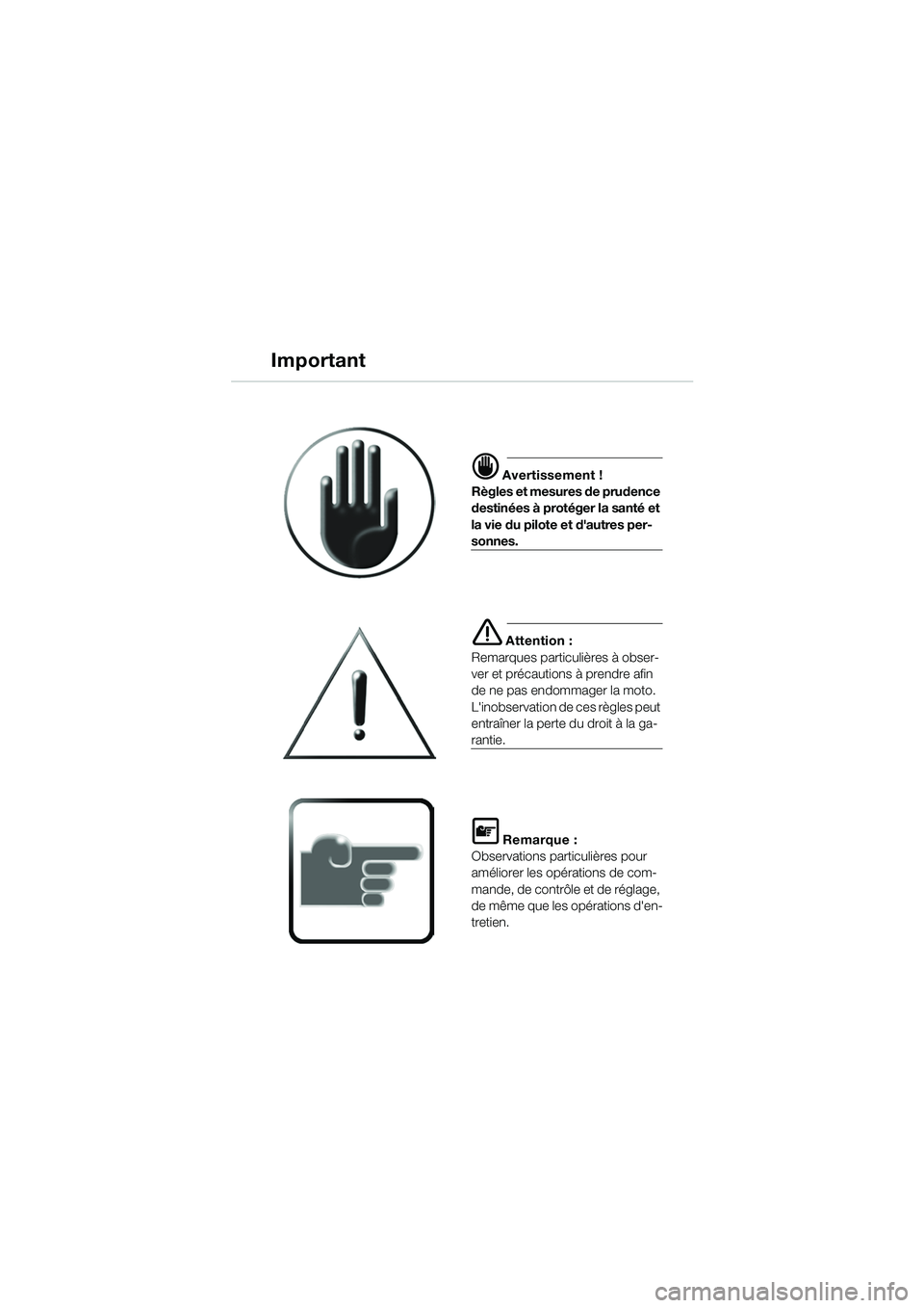 BMW MOTORRAD F 650 CS 2003 Livret de bord (in French) Important
d Avertissement !
Règles et mesures de prudence
destinées à protéger la santé et
la vie du pilote et dautres per-
sonnes.
e Attention :
Remarques particulières à obser-
ver et pré BMW MOTORRAD F 650 CS 2003 Livret de bord (in French) Important
d Avertissement !
Règles et mesures de prudence
destinées à protéger la santé et
la vie du pilote et dautres per-
sonnes.
e Attention :
Remarques particulières à obser-
ver et pré