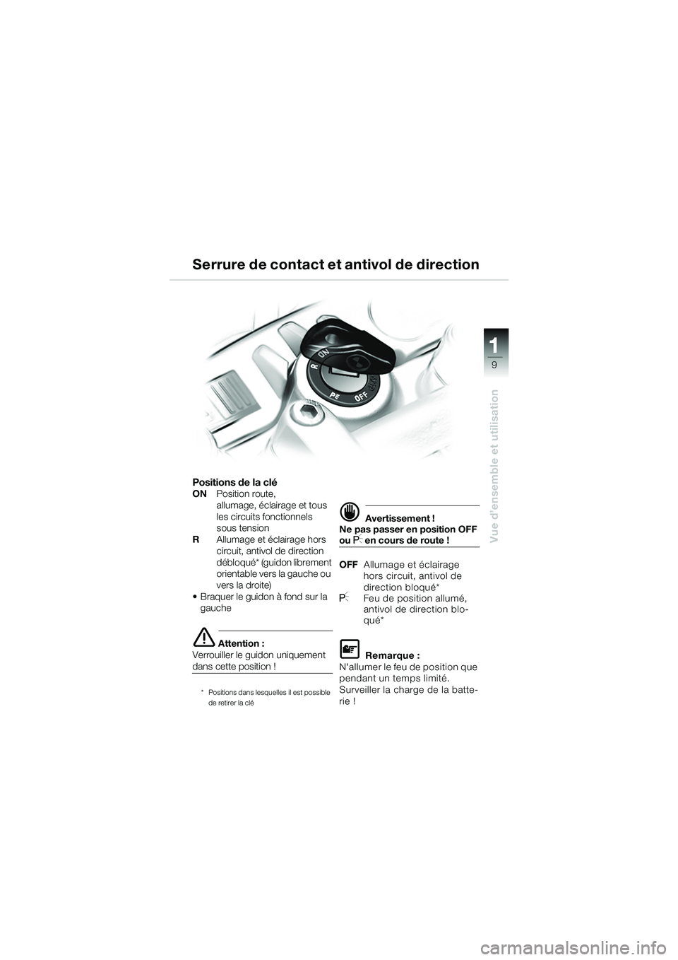 BMW MOTORRAD F 650 CS 2003  Livret de bord (in French) 111
9
Vue d’ensemble et utilisation
Positions de la cléONPosition route,
allumage, éclairage et tous 
les circuits fonctionnels 
sous tension
R Allumage et éclairage hors 
circuit, antivol de dir
