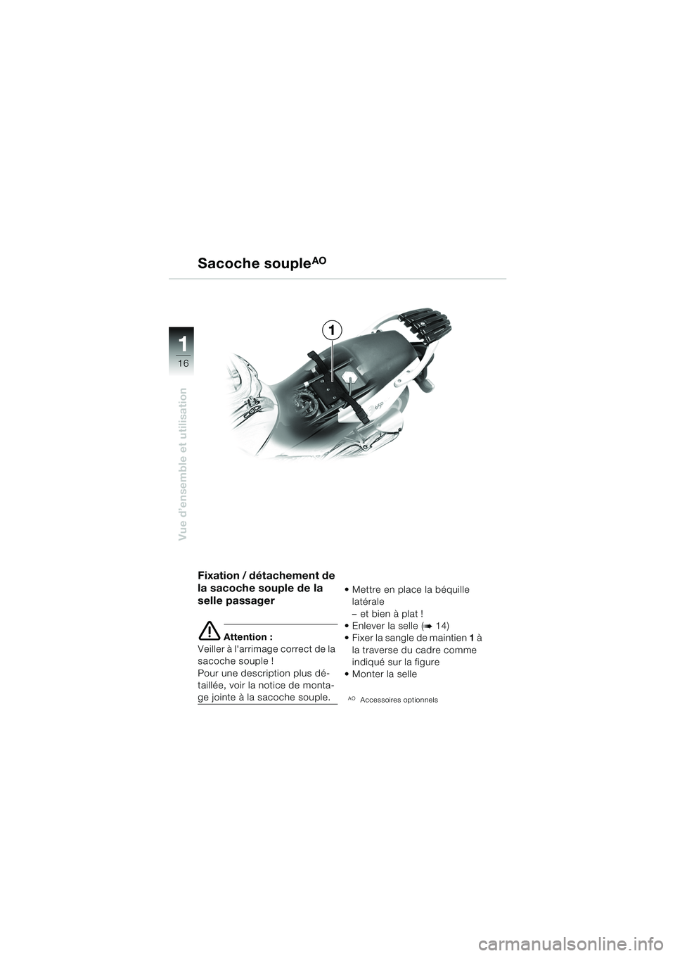 BMW MOTORRAD F 650 CS 2003  Livret de bord (in French) 11
16
Vue d’ensemble et utilisation
1
Sacoche souple
AO
Fixation / détachement de 
la sacoche souple de la 
selle passager
e Attention :
Veiller à larrimage correct de la 
sacoche souple !
Pour u