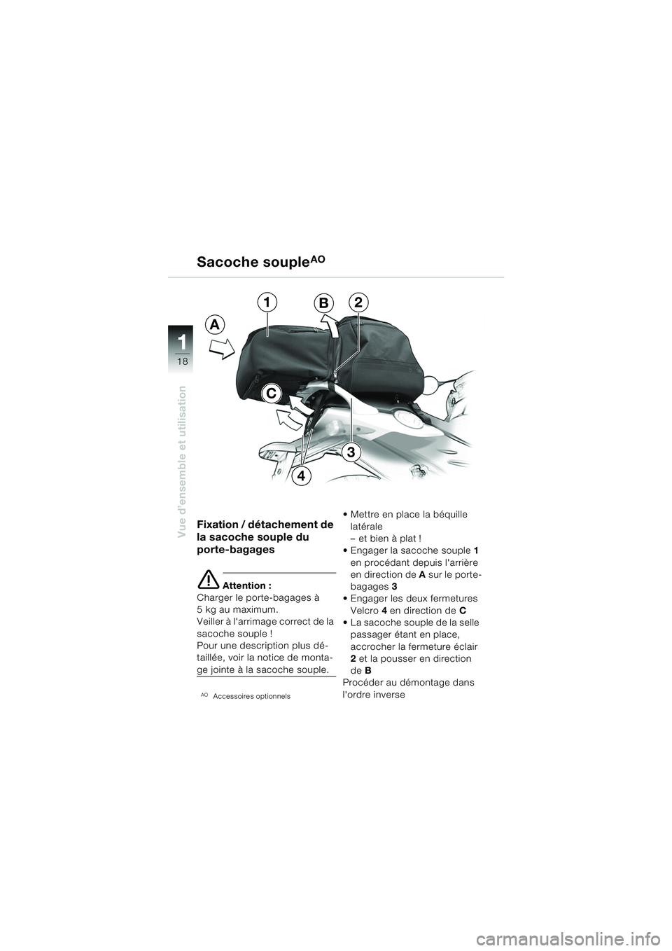 BMW MOTORRAD F 650 CS 2003  Livret de bord (in French) 11
18
Vue d’ensemble et utilisationFixation / détachement de 
la sacoche souple du 
porte-bagages
e Attention :
Charger le porte-bagages à 
5 kg au maximum.
Veiller à larrimage correct de la 
sa