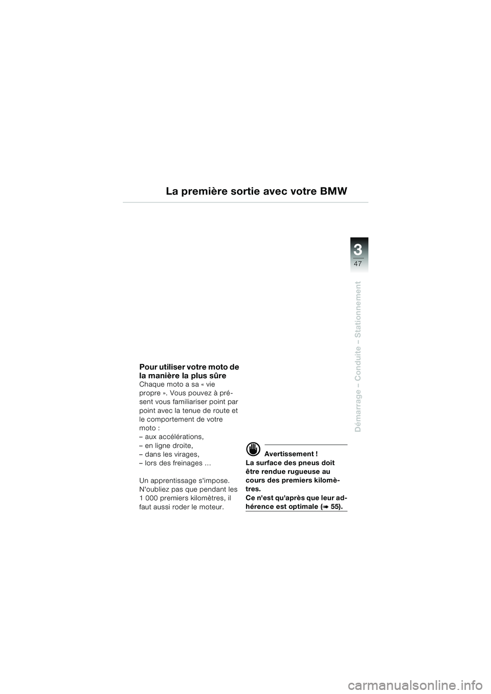 BMW MOTORRAD F 650 CS 2003 Livret de bord (in French) 3
47
Démarrage – Conduite – Stationnement
Pour utiliser votre moto de
la manière la plus sûre
Chaque moto a sa « vie
propre ». Vous pouvez à pré-
sent vous familiariser point par
point a BMW MOTORRAD F 650 CS 2003 Livret de bord (in French) 3
47
Démarrage – Conduite – Stationnement
Pour utiliser votre moto de
la manière la plus sûre
Chaque moto a sa « vie
propre ». Vous pouvez à pré-
sent vous familiariser point par
point a