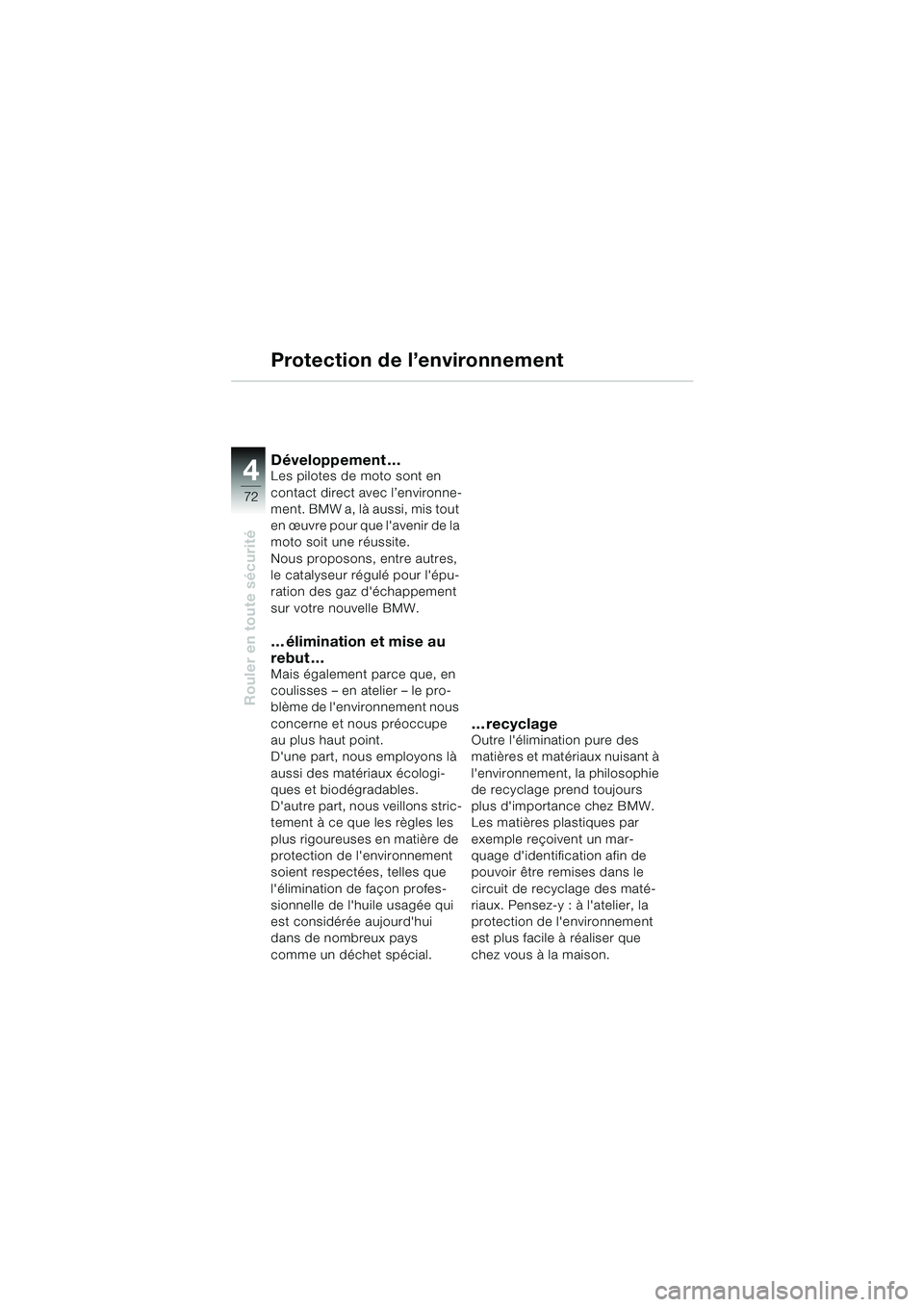 BMW MOTORRAD F 650 CS 2003 Livret de bord (in French) 4
72
Rouler en toute sécurité
Protection de l’environnement
Développement …Les pilotes de moto sont en
contact direct avec l’environne-
ment. BMW a, là aussi, mis tout
en œuvre pour que l BMW MOTORRAD F 650 CS 2003 Livret de bord (in French) 4
72
Rouler en toute sécurité
Protection de l’environnement
Développement …Les pilotes de moto sont en
contact direct avec l’environne-
ment. BMW a, là aussi, mis tout
en œuvre pour que l