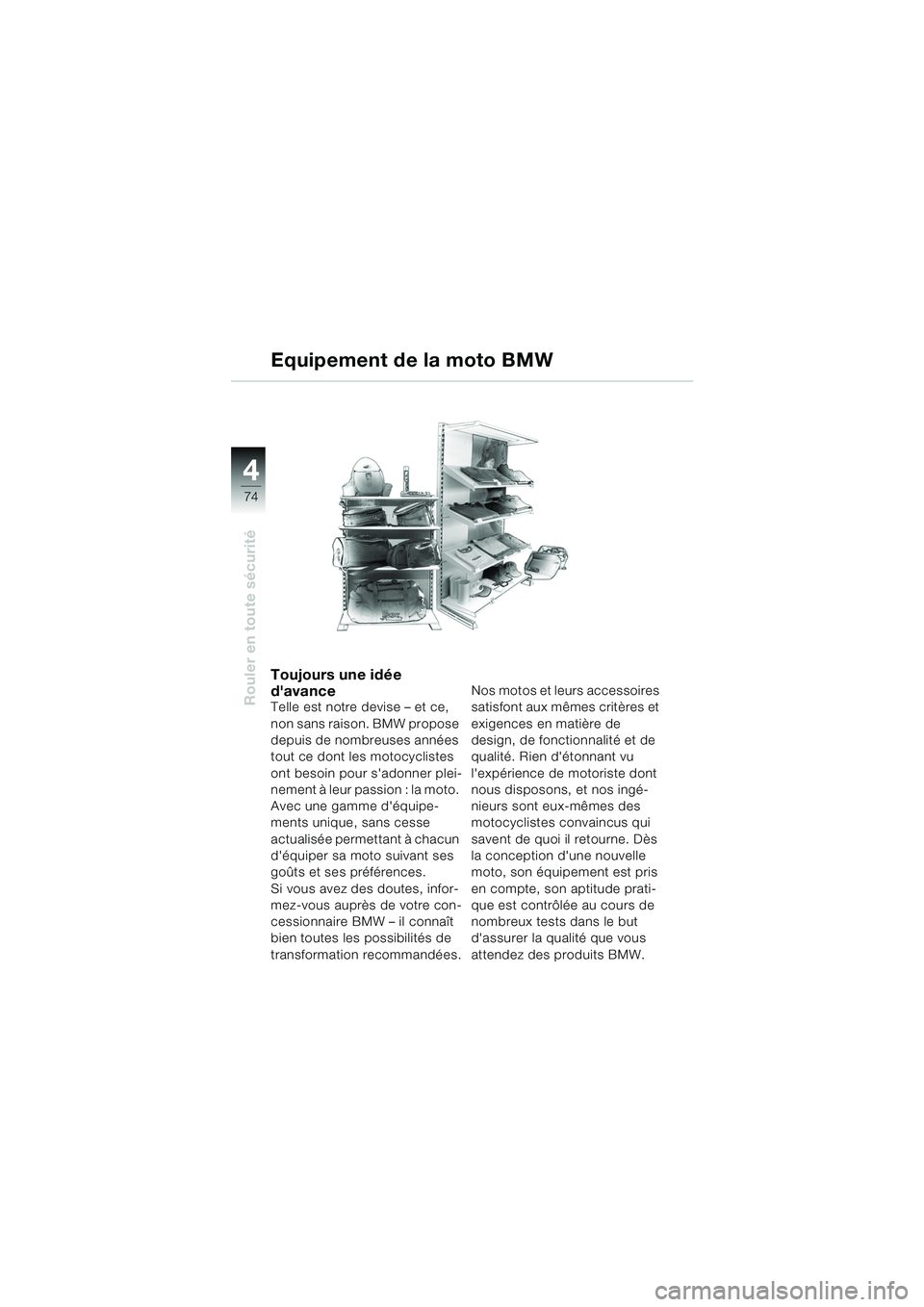BMW MOTORRAD F 650 CS 2003 Livret de bord (in French) 4
74
Rouler en toute sécurité
Toujours une idée
davance
Telle est notre devise – et ce,
non sans raison. BMW propose
depuis de nombreuses années
tout ce dont les motocyclistes
ont besoin p BMW MOTORRAD F 650 CS 2003 Livret de bord (in French) 4
74
Rouler en toute sécurité
Toujours une idée
davance
Telle est notre devise – et ce,
non sans raison. BMW propose
depuis de nombreuses années
tout ce dont les motocyclistes
ont besoin p