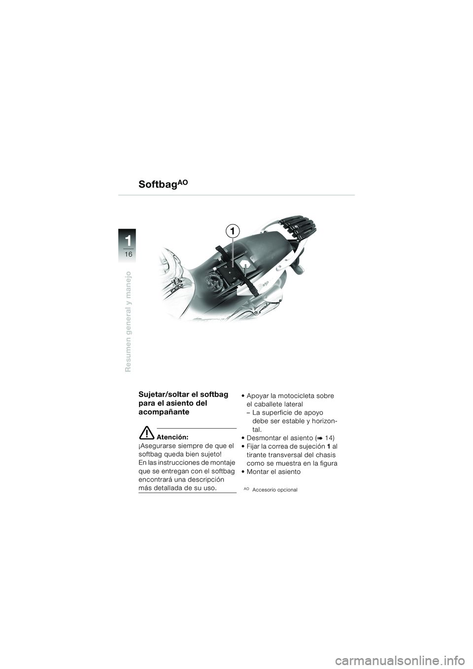 BMW MOTORRAD F 650 CS 2003 Manual de instrucciones (in Spanish) 1 1
16
Resumen general y manejo
1 Softbag
AO
Sujetar/soltar el softbag
para el asiento del
acompañante
e Atención:
¡Asegurarse siempre de que el
softbag queda bien sujeto!
En las instrucciones d BMW MOTORRAD F 650 CS 2003 Manual de instrucciones (in Spanish) 1 1
16
Resumen general y manejo
1 Softbag
AO
Sujetar/soltar el softbag
para el asiento del
acompañante
e Atención:
¡Asegurarse siempre de que el
softbag queda bien sujeto!
En las instrucciones d