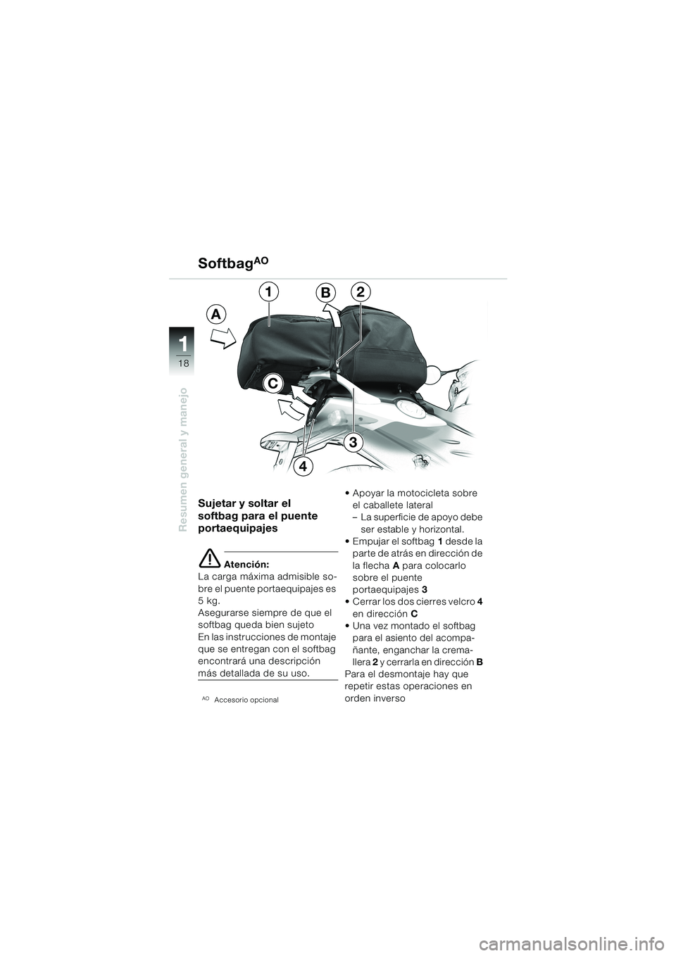 BMW MOTORRAD F 650 CS 2003 Manual de instrucciones (in Spanish) 1 1
18
Resumen general y manejo
Sujetar y soltar el
softbag para el puente
portaequipajes
e Atención:
La carga máxima admisible so-
bre el puente portaequipajes es
5 kg.
Asegurarse siempre de que BMW MOTORRAD F 650 CS 2003 Manual de instrucciones (in Spanish) 1 1
18
Resumen general y manejo
Sujetar y soltar el
softbag para el puente
portaequipajes
e Atención:
La carga máxima admisible so-
bre el puente portaequipajes es
5 kg.
Asegurarse siempre de que