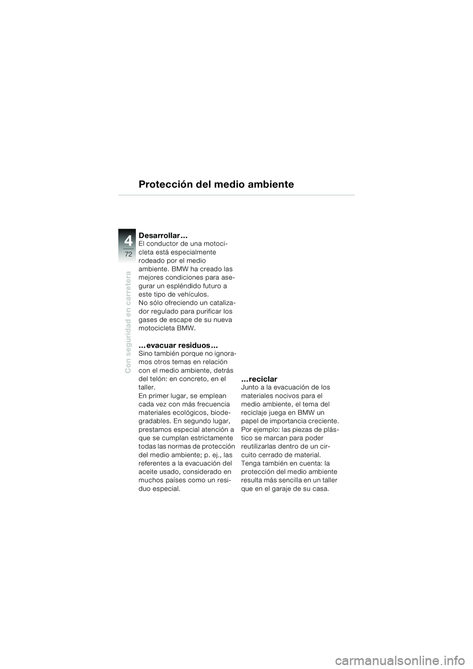 BMW MOTORRAD F 650 CS 2003 Manual de instrucciones (in Spanish) 4
72
Con seguridad en carretera
Protección del medio ambiente
Desarrollar …El conductor de una motoci-
cleta está especialmente
rodeado por el medio
ambiente. BMW ha creado las
mejores condicio BMW MOTORRAD F 650 CS 2003 Manual de instrucciones (in Spanish) 4
72
Con seguridad en carretera
Protección del medio ambiente
Desarrollar …El conductor de una motoci-
cleta está especialmente
rodeado por el medio
ambiente. BMW ha creado las
mejores condicio