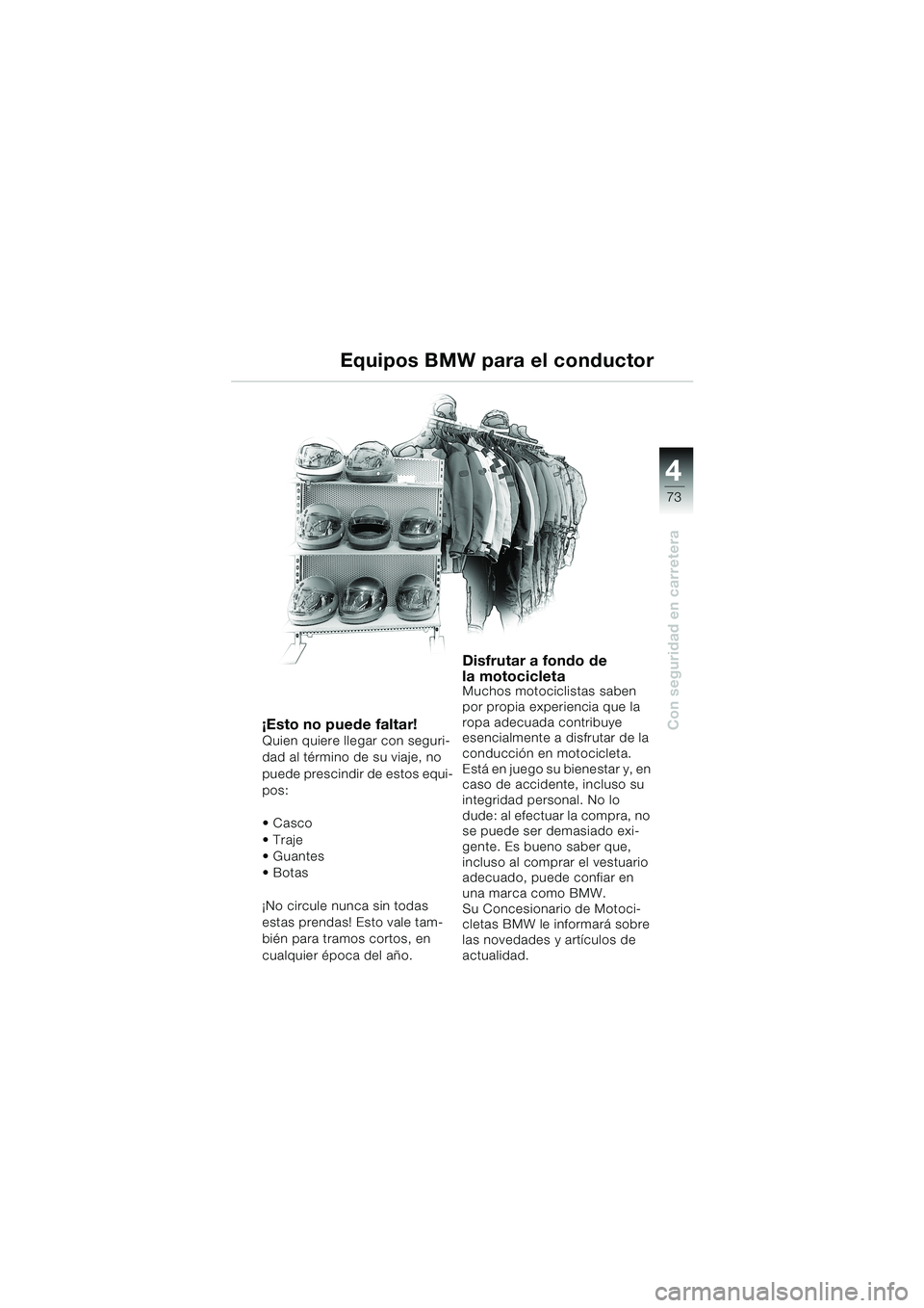 BMW MOTORRAD F 650 CS 2003 Manual de instrucciones (in Spanish) 4
73
Con seguridad en carretera¡Esto no puede faltar!Quien quiere llegar con seguri-
dad al término de su viaje, no
puede prescindir de estos equi-
pos:
Casco
Traje
Guantes
Botas
¡No circule BMW MOTORRAD F 650 CS 2003 Manual de instrucciones (in Spanish) 4
73
Con seguridad en carretera¡Esto no puede faltar!Quien quiere llegar con seguri-
dad al término de su viaje, no
puede prescindir de estos equi-
pos:
Casco
Traje
Guantes
Botas
¡No circule