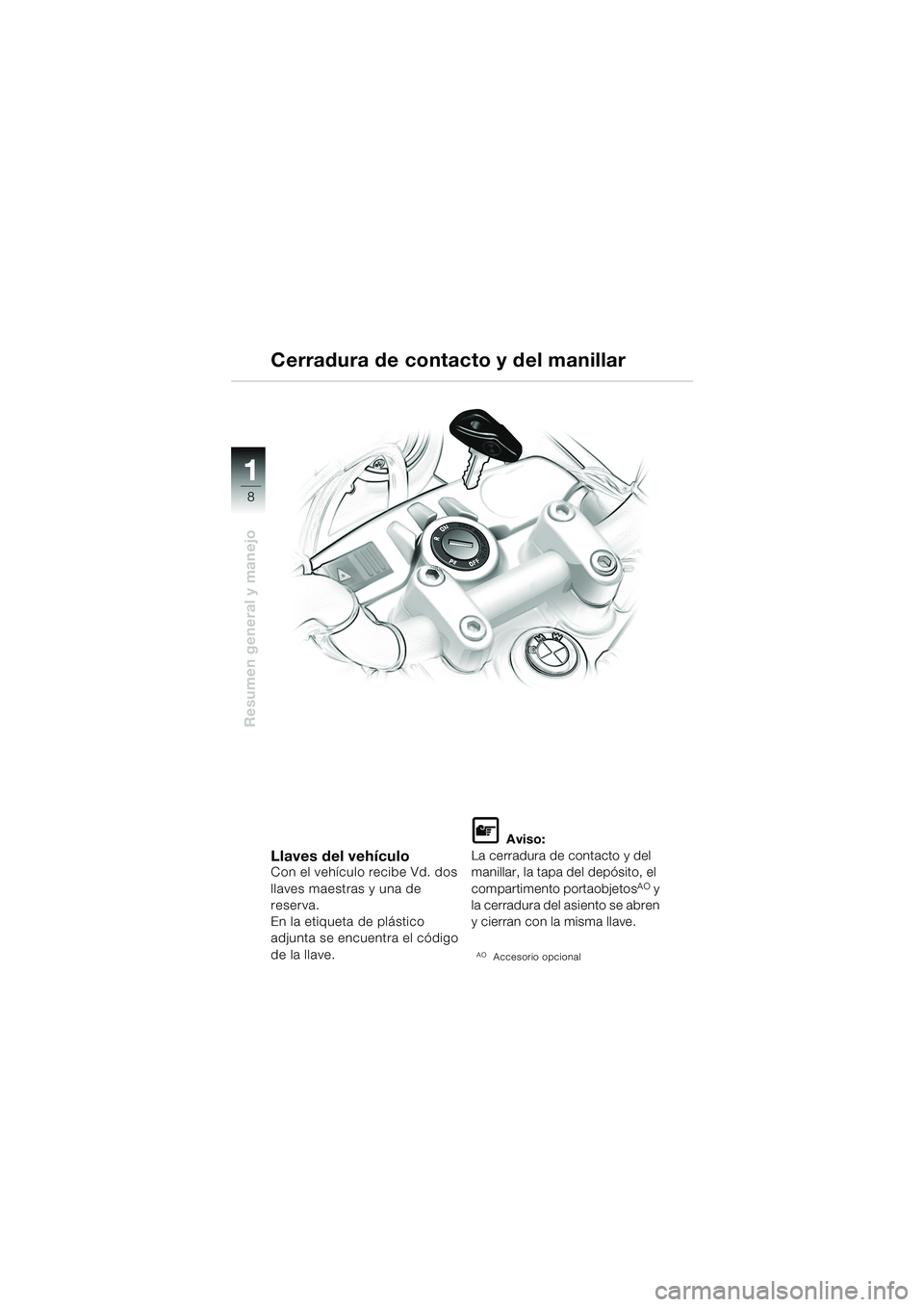 BMW MOTORRAD F 650 CS 2003  Manual de instrucciones (in Spanish) 1 1
8
Resumen general y manejo
Llaves del vehículoCon el vehículo recibe Vd. dos 
llaves maestras y una de 
reserva.
En la etiqueta de plástico 
adjunta se encuentra el código 
de la llave.
L Avis