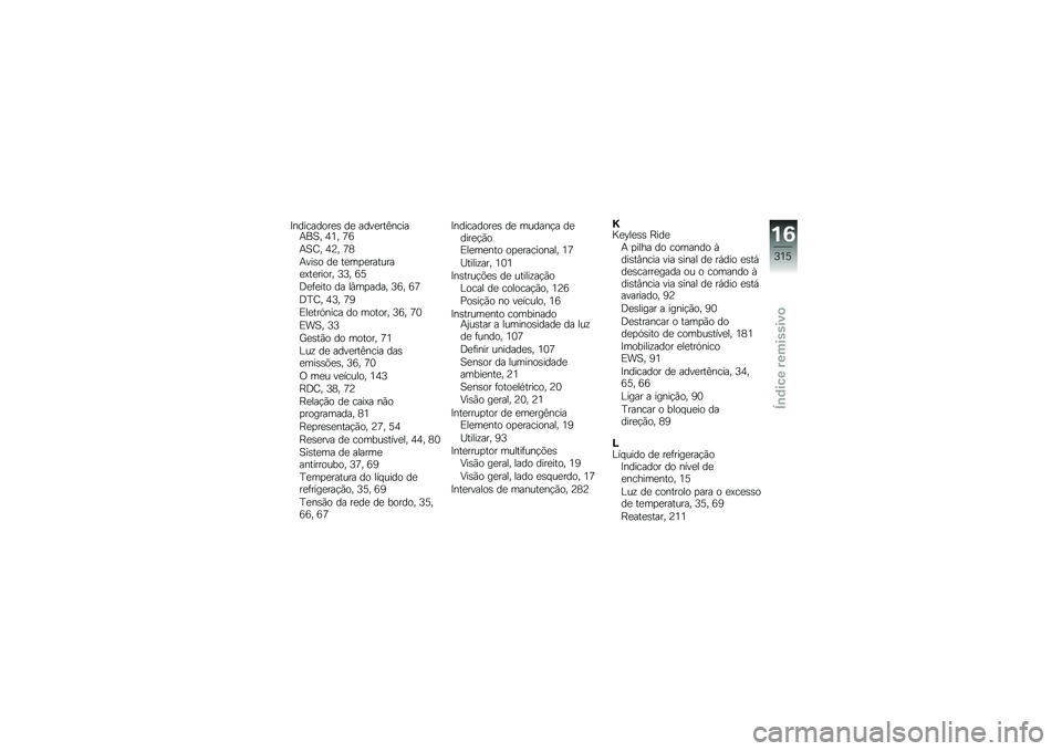 BMW MOTORRAD F 750 GS 2018  Manual do condutor (in Portuguese) �>���������
�\b ��
 ����
���C�����+��1� �5�4� �?�9
�+�1�G� �5�@� �?�6
�+���\b� ��
 ��
��
�
�������
�=��
����� �7�7� �9�8
�<�
�	�
��� �� ��#��
���� 