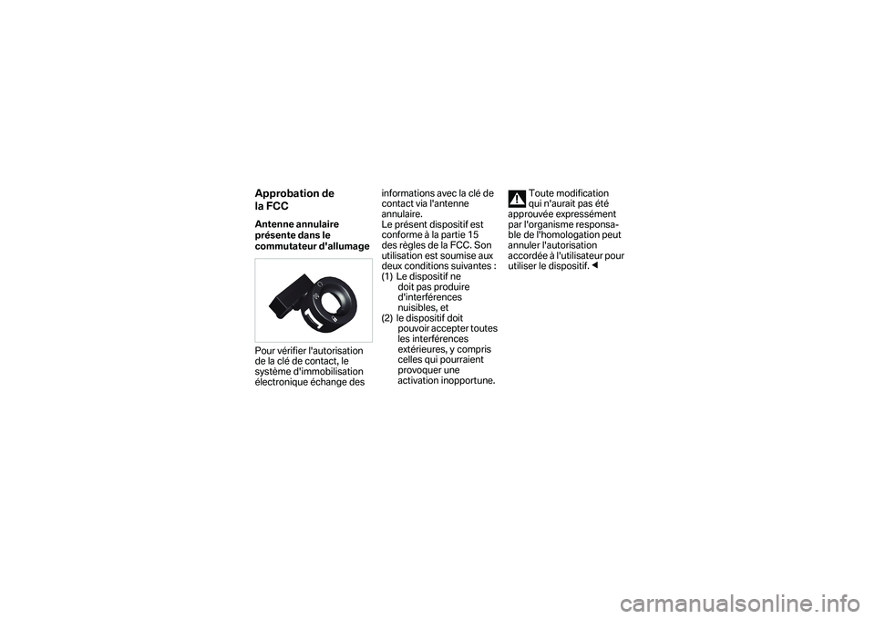 BMW MOTORRAD F 750 GS 2019  Manual de instrucciones (in Spanish) Approbation de 
la FCCAntenne annulaire 
présente dans le 
commutateur dallumage
Pour vérifier lautorisation 
de la clé de contact, le 
système dimmobilisation 
électronique échange des infor