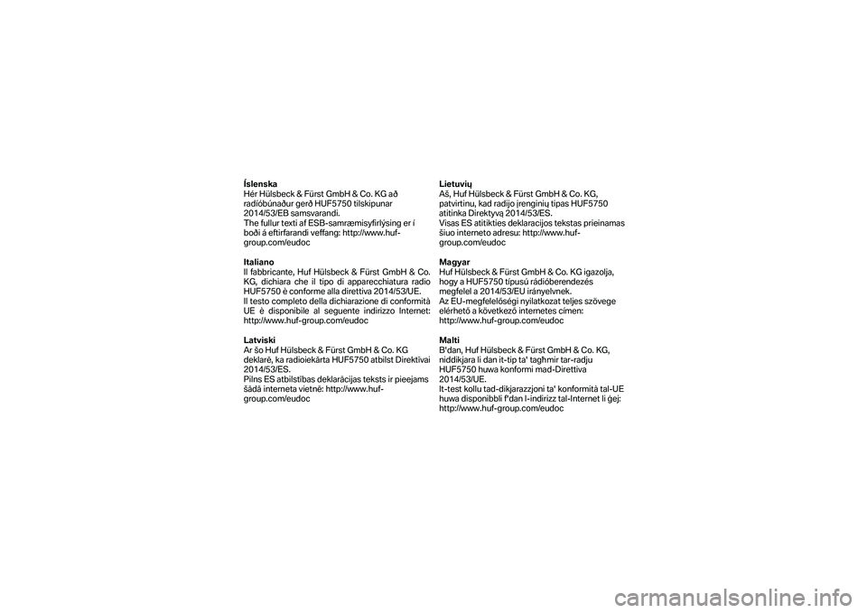 BMW MOTORRAD F 750 GS 2019  Manual de instrucciones (in Spanish) Íslenska 
Hér Hülsbeck & Fürst GmbH & Co. KG að 
radíóbúnaður gerð HUF5750 tilskipunar 
2014/53/EB samsvarandi.  
The fullur texti af ESB -samræmisyfirlýsing er í 
boði á eftirfarandi v