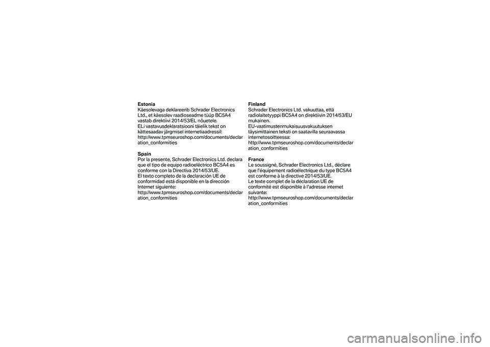 BMW MOTORRAD F 750 GS 2019  Manual de instrucciones (in Spanish) Estonia 
Käesolevaga deklareerib Schrader Electronics 
Ltd., et käesolev raadioseadme tüüp BC5A4 
vastab direktiivi 2014/53/EL nõuetele.  
ELi vastavusdeklaratsiooni täielik tekst on 
kättesaad
