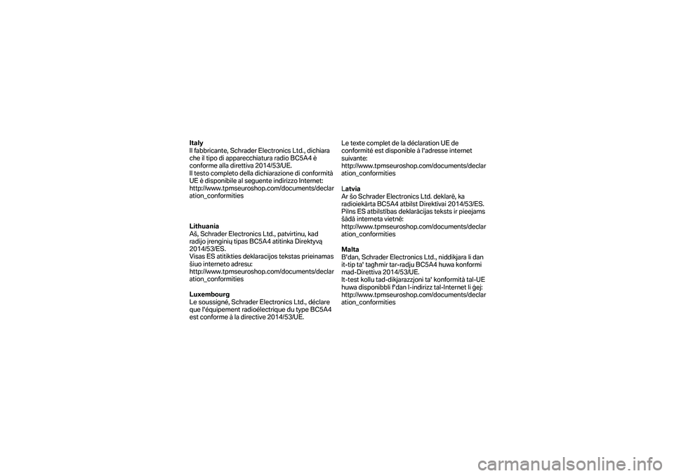 BMW MOTORRAD F 750 GS 2019  Manual de instrucciones (in Spanish) Italy 
Il fabbricante, Schrader Electronics Ltd., dichiara 
che il tipo di apparecchiatura radio BC5A4 è 
conforme alla direttiva 2014/53/UE.  
Il testo completo della dichiarazione di conformità 
U