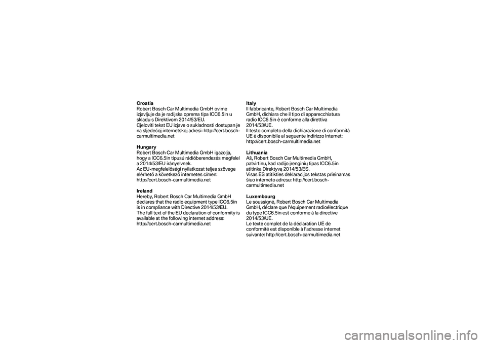 BMW MOTORRAD F 750 GS 2019  Manual de instrucciones (in Spanish) Croatia 
Robert Bosch Car Multimedia GmbH ovime 
izjavljuje da je radijska oprema tipa ICC6.5in u 
skladu s Direktivom 2014/53/EU.  
Cjeloviti tekst EU izjave o sukladnosti dostupan je 
na sljedećoj 