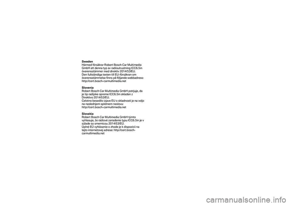 BMW MOTORRAD F 750 GS 2019  Manual de instrucciones (in Spanish) Sweden 
Härmed försäkrar Robert Bosch Car Multim edia 
GmbH att denna typ av radioutrustning ICC6.5in 
överensstämmer med direktiv 2014/53/EU.  
Den fullständiga texten till EU -försäkran om 
