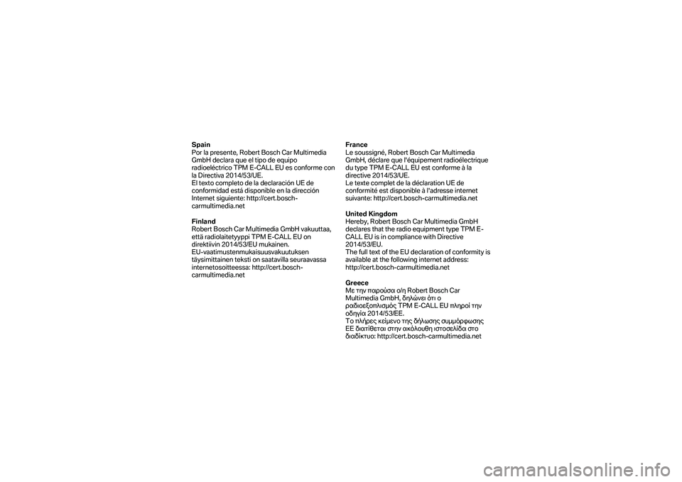 BMW MOTORRAD F 750 GS 2019 Manual de instrucciones (in Spanish) Spain
Por la presente, Robert Bosch Car Multimedia
GmbH declara que el tipo de equipo
radioeléctrico TPM E -CALL EU es conforme con
la Directiva 2014/53/UE.
El texto completo de la declaración BMW MOTORRAD F 750 GS 2019 Manual de instrucciones (in Spanish) Spain
Por la presente, Robert Bosch Car Multimedia
GmbH declara que el tipo de equipo
radioeléctrico TPM E -CALL EU es conforme con
la Directiva 2014/53/UE.
El texto completo de la declaración