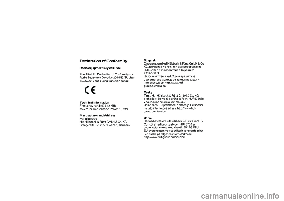 BMW MOTORRAD F 750 GS 2019 Libretto di uso e manutenzione (in Italian) Declaration of Conformity
Radio equipment Keyless Ride
Simplified EU Declaration of Conformity acc.
Radio Equipment Directive 2014/53/EU after
12.06.2016 and during transition period
Technica BMW MOTORRAD F 750 GS 2019 Libretto di uso e manutenzione (in Italian) Declaration of Conformity
Radio equipment Keyless Ride
Simplified EU Declaration of Conformity acc.
Radio Equipment Directive 2014/53/EU after
12.06.2016 and during transition period
Technica