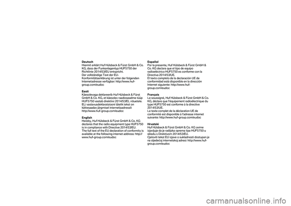 BMW MOTORRAD F 750 GS 2019 Manual do condutor (in Portuguese) Deutsch
Hiermit erklärt Huf Hülsbeck & Fürst GmbH & Co.
KG, dass de r Funkanlagentyp HUF5750 der
Richtlinie 2014/53/EU entspricht.
Der vollständige Text der EU -
Konformitätserklärung ist u BMW MOTORRAD F 750 GS 2019 Manual do condutor (in Portuguese) Deutsch
Hiermit erklärt Huf Hülsbeck & Fürst GmbH & Co.
KG, dass de r Funkanlagentyp HUF5750 der
Richtlinie 2014/53/EU entspricht.
Der vollständige Text der EU -
Konformitätserklärung ist u