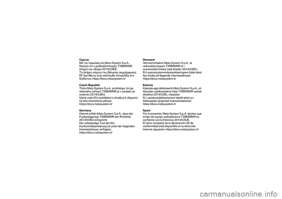 BMW MOTORRAD F 750 GS 2019 Manual do condutor (in Portuguese) Cyprus
Με την παρούσα ο/ η Meta System S.p.A.,
δηλώνει ότι ο ραδιοεξοπλισμός TXBMWMR
πληροί την οδηγία 2014/53/ ΕΕ.
Το πλή BMW MOTORRAD F 750 GS 2019 Manual do condutor (in Portuguese) Cyprus
Με την παρούσα ο/ η Meta System S.p.A.,
δηλώνει ότι ο ραδιοεξοπλισμός TXBMWMR
πληροί την οδηγία 2014/53/ ΕΕ.
Το πλή