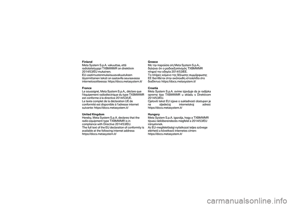 BMW MOTORRAD F 750 GS 2019 Manual do condutor (in Portuguese) Finland
Meta System S.p.A. vakuuttaa, että
radiolaitetyyppi TXBMWMR on direktiivin
2014/53/EU mukainen.
EU -vaatimustenmukaisuusvakuutuksen
täysimittainen teksti on saatavilla seuraavassa
int BMW MOTORRAD F 750 GS 2019 Manual do condutor (in Portuguese) Finland
Meta System S.p.A. vakuuttaa, että
radiolaitetyyppi TXBMWMR on direktiivin
2014/53/EU mukainen.
EU -vaatimustenmukaisuusvakuutuksen
täysimittainen teksti on saatavilla seuraavassa
int