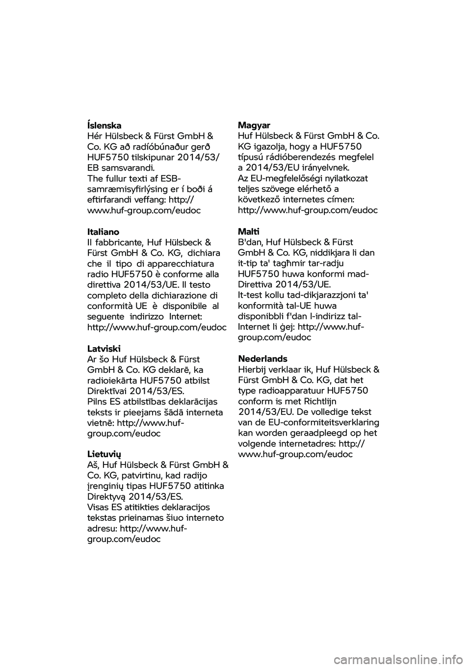 BMW MOTORRAD F 750 GS 2020  Käsikirja (in Finnish) Íslenska 
Hér 
Hülsbe ck & Fürst  GmbH & 
Co.  KG að radíóbúnaður  gerð 
HUF5750  tilskipunar 2014/53/
EB samsvarandi. 
The  fullur  texti af ESB-
sa mræmisyfirlýsing er  í boði á 
efti
